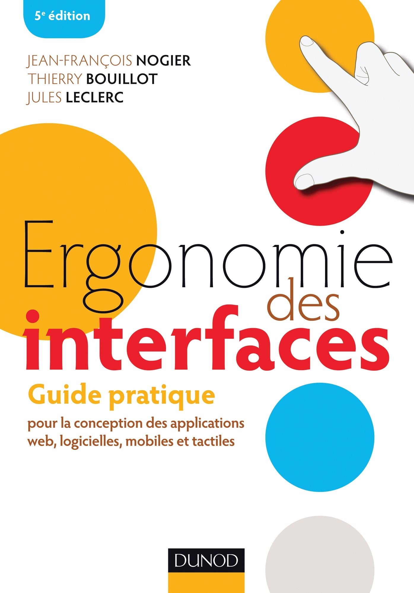 Ergonomie des interfaces - 5e éd: Guide pratique pour la conception des applications web, logicielles, mobiles et tactiles