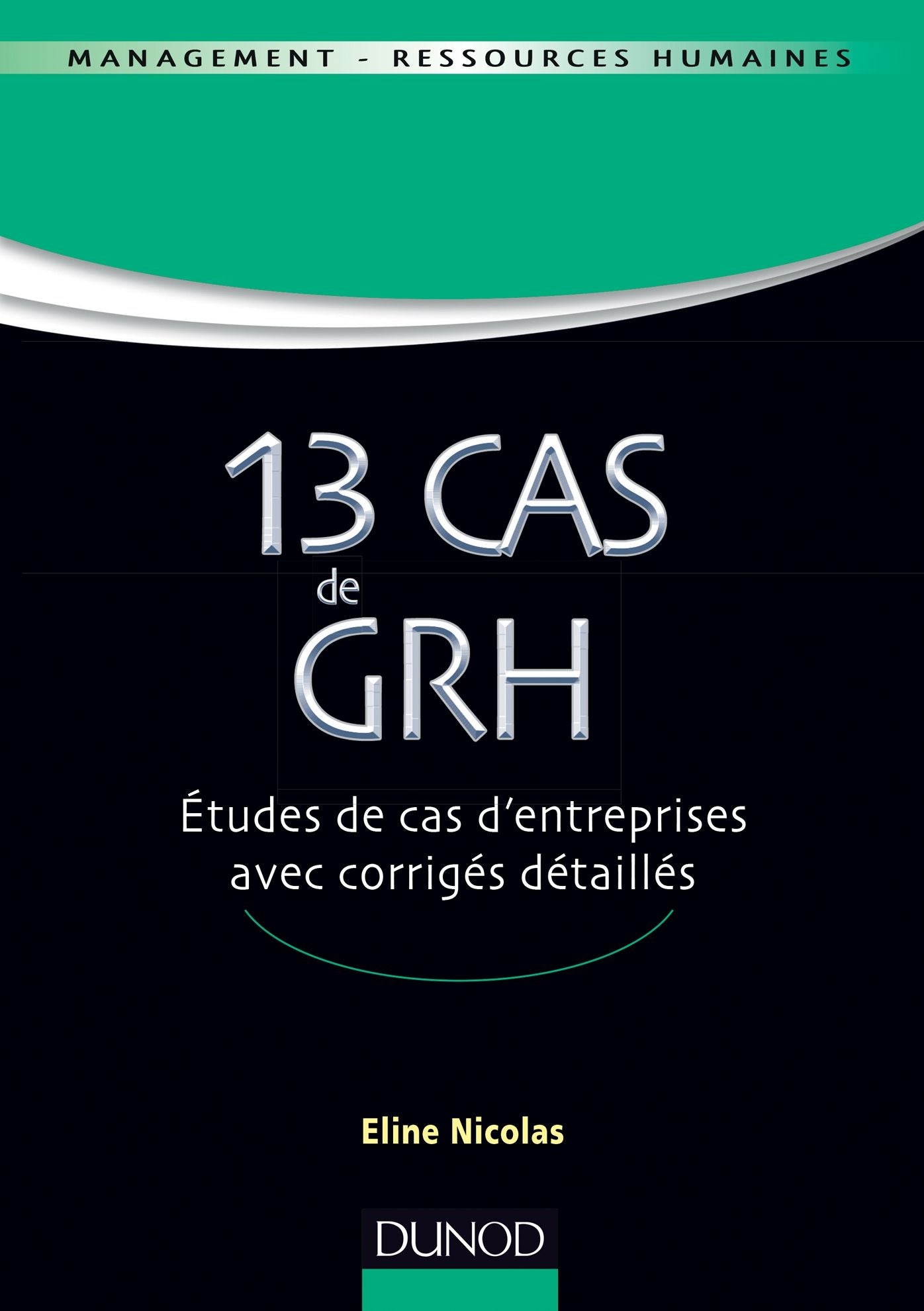 13 Cas de GRH: Etudes de cas d'entreprises avec corrigés détaillés