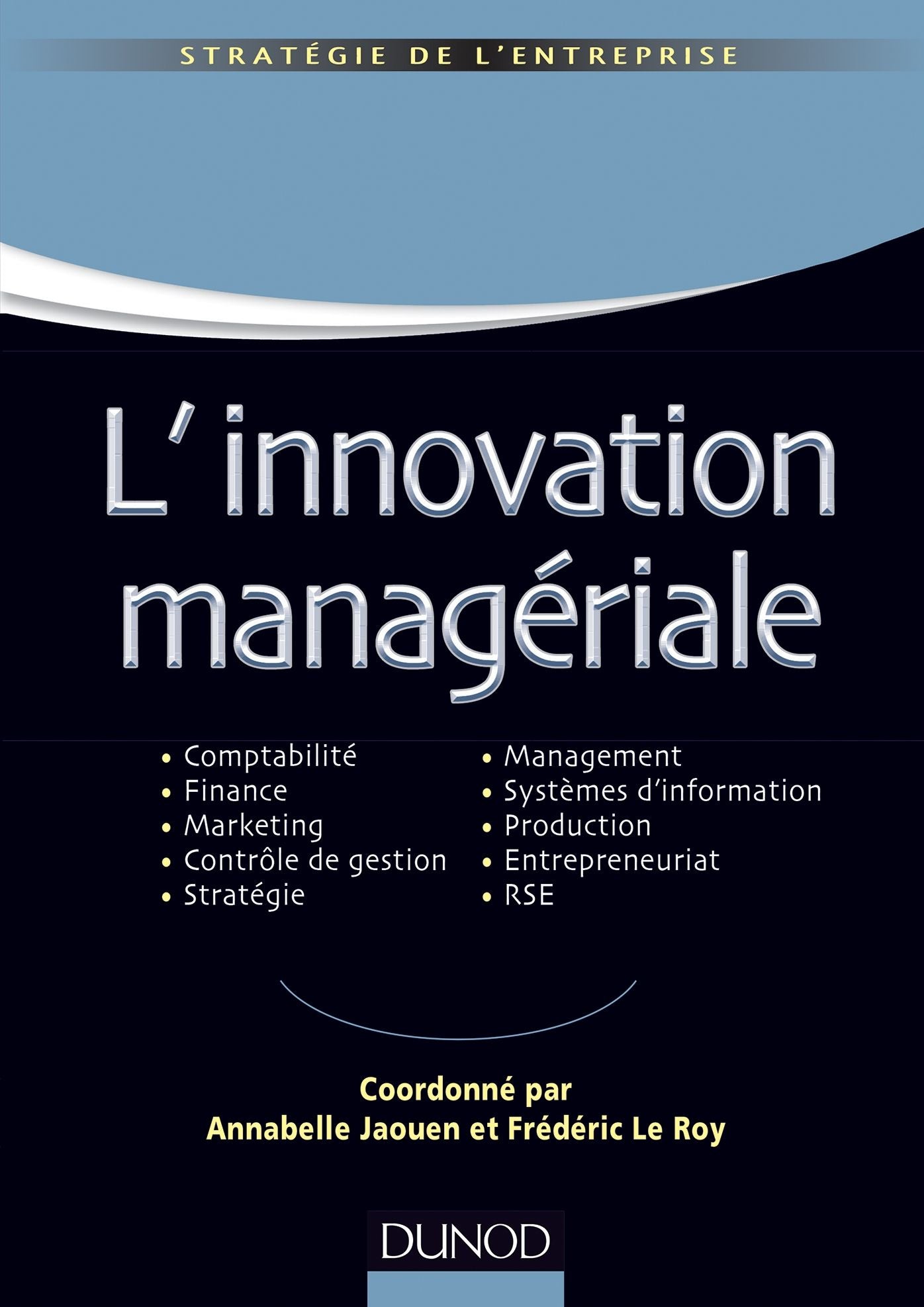 L'innovation managériale: Comptabilité Finance Marketing Contrôle Stratégie Management SI Production Entrepreneuriat RSE