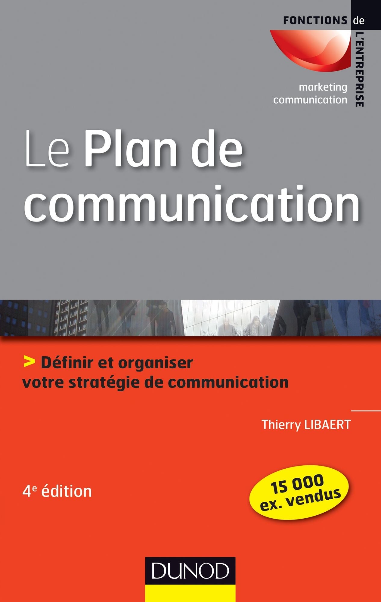 Le plan de communication - 4ème édition: Définir et organiser votre stratégie de communication