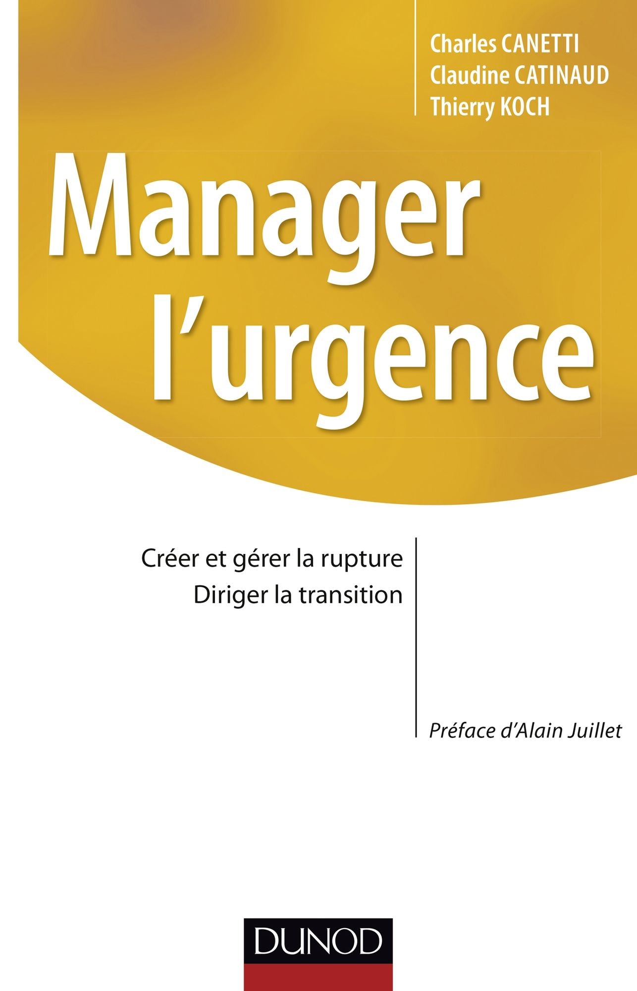 Manager l'urgence: Créer et gérer la rupture, diriger la transition