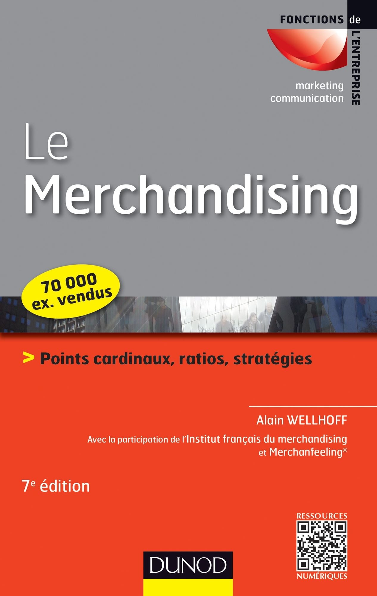 Le merchandising - 7e éd.: Points cardinaux, ratios, stratégies