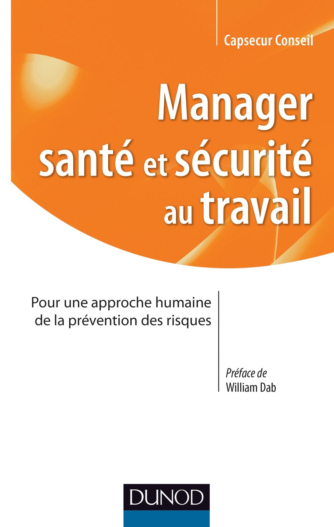 Manager santé et sécurité au Travail: Pour une approche humaine de la prévention des risques