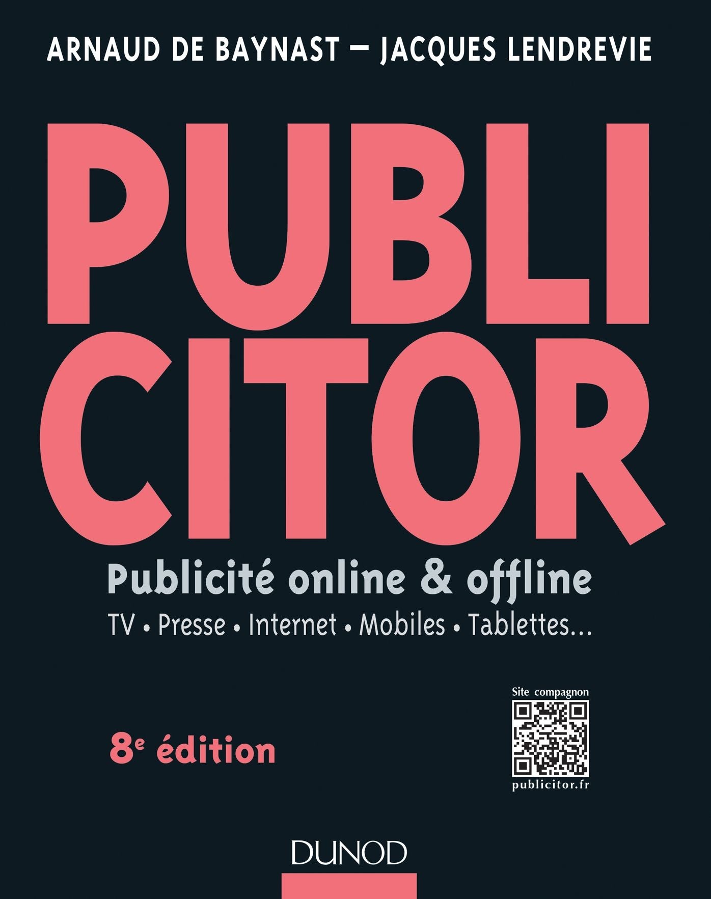 Publicitor - 8e éd. (+ site compagnon): Publicité offline et online - TV. Presse. Internet. Mobiles. Tablettes...
