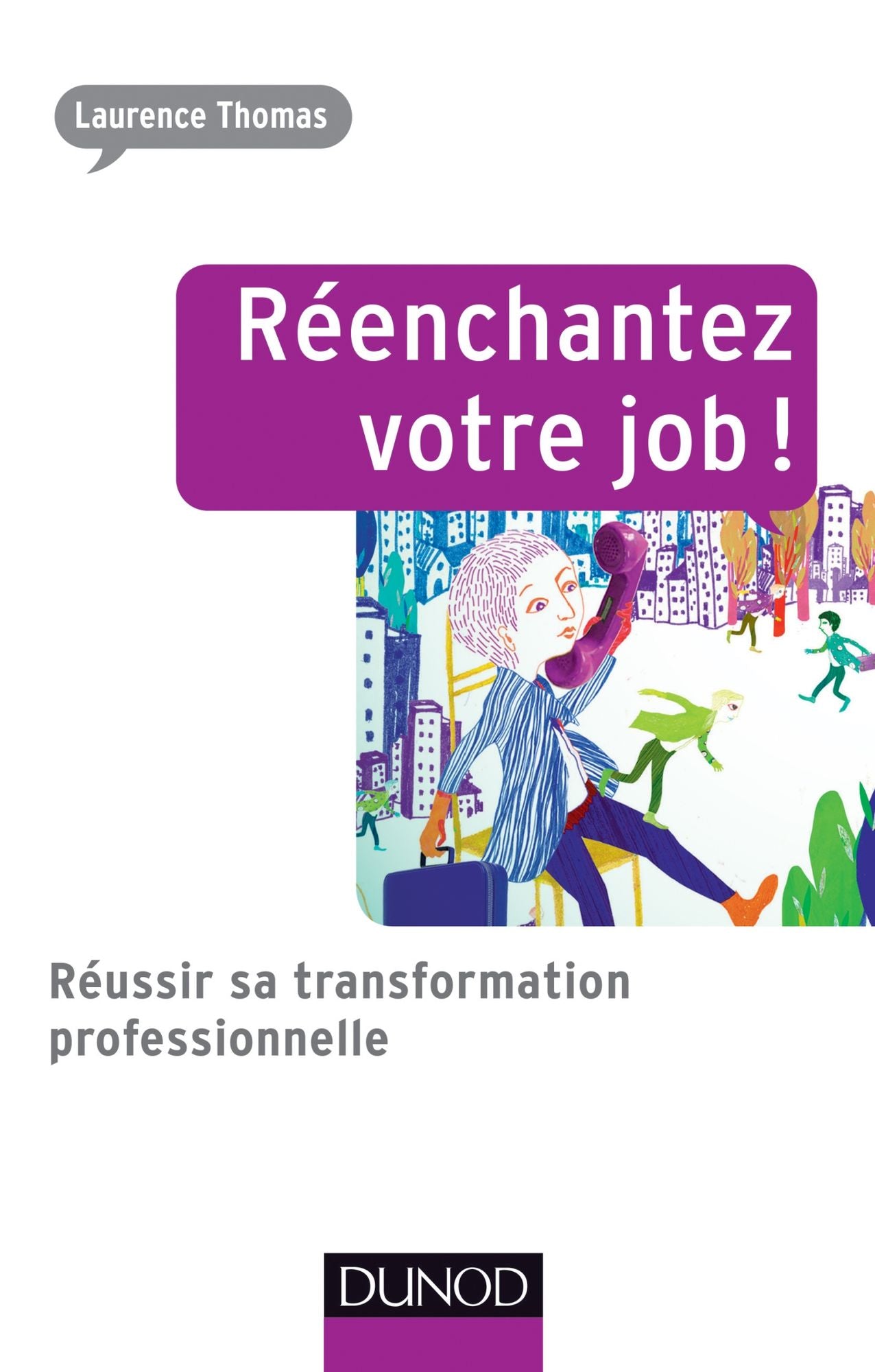 Réenchantez votre job !: Réussir sa transformation professionnelle