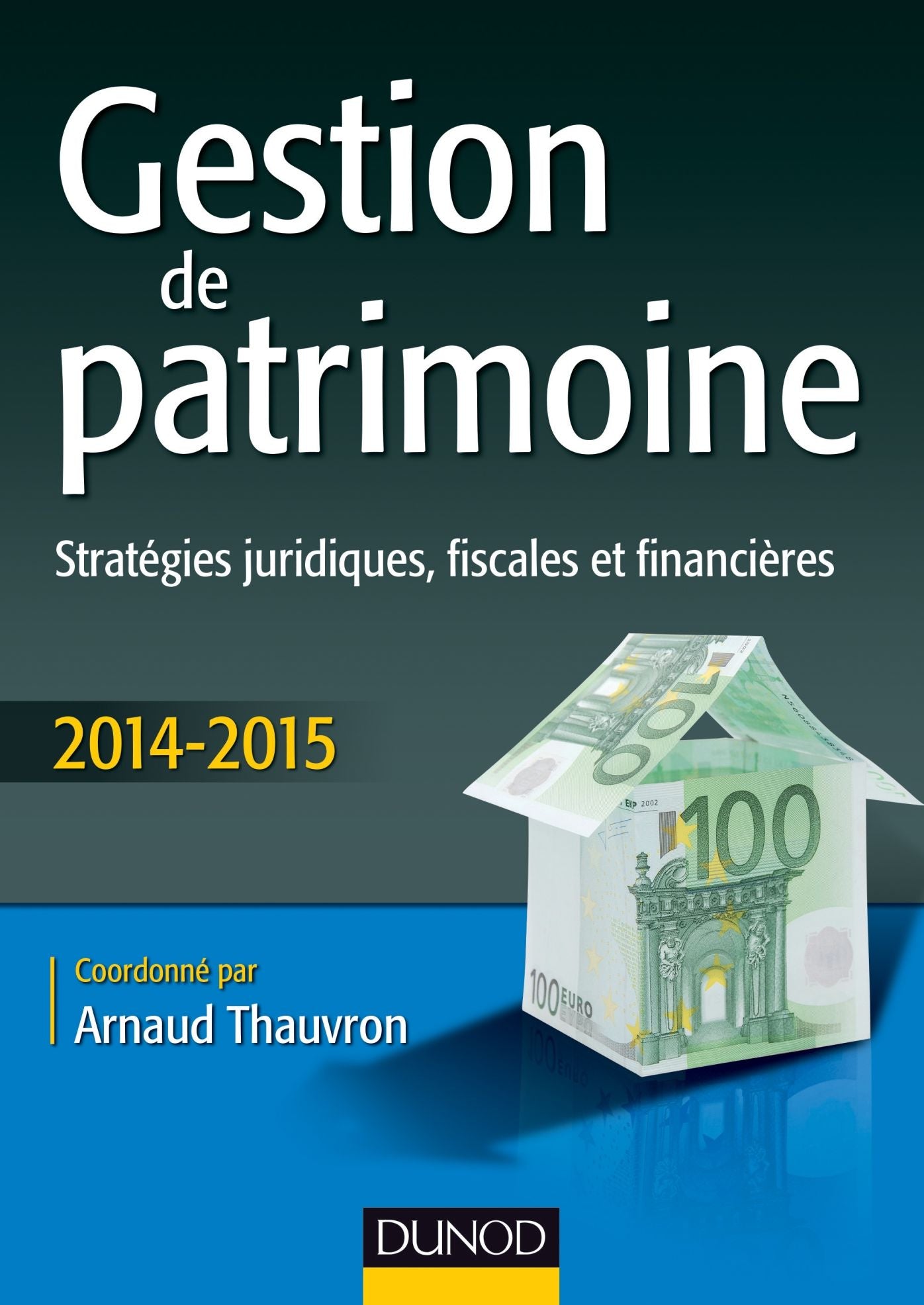 Gestion de patrimoine - 2014-2015 - 5e éd.: Stratégies juridiques, fiscales et financières