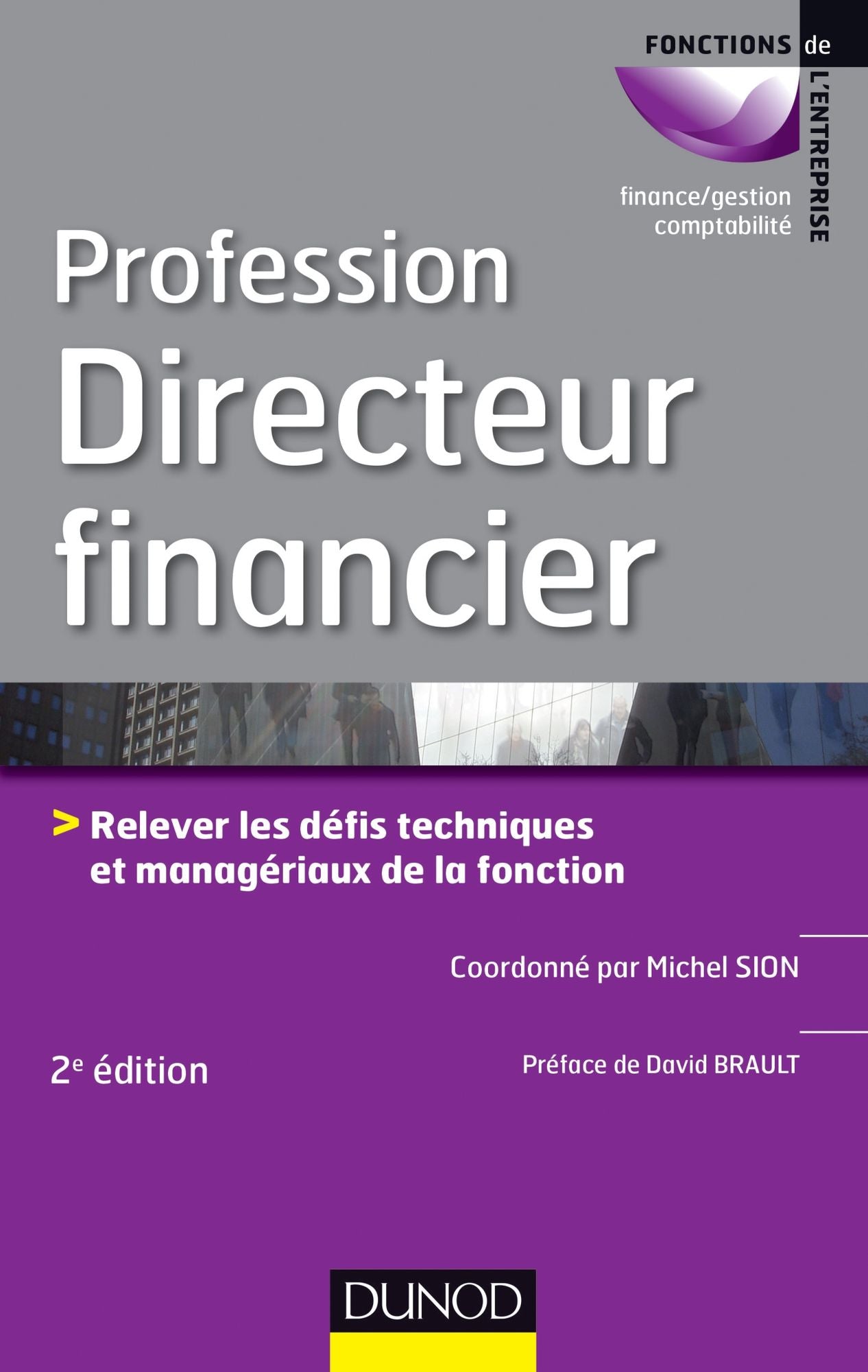 Profession Directeur financier - 2e éd.: Relever les défis techniques et managériaux de la fonction