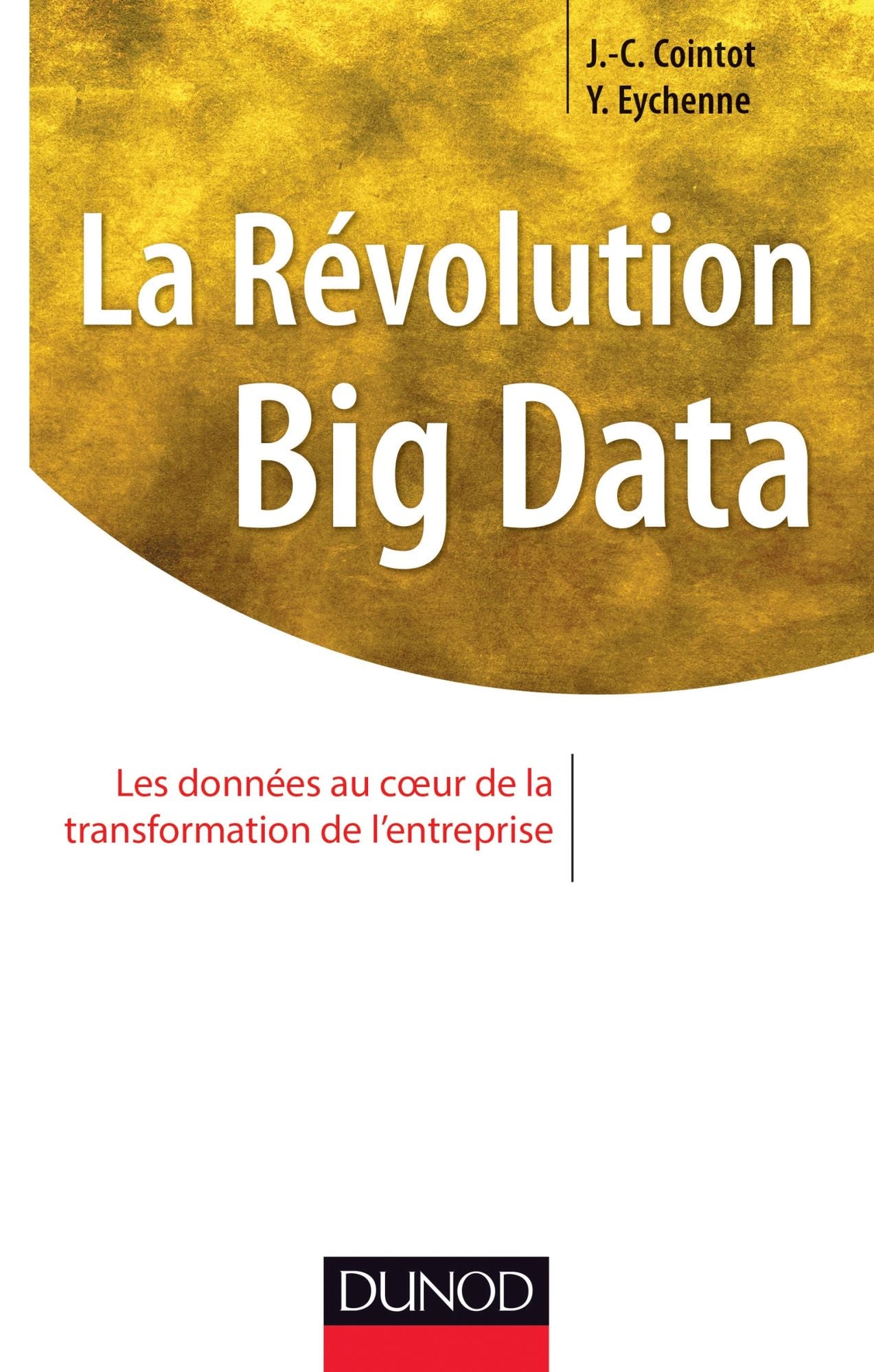 La Révolution Big data: Les données au coeur de la transformation de l'entreprise