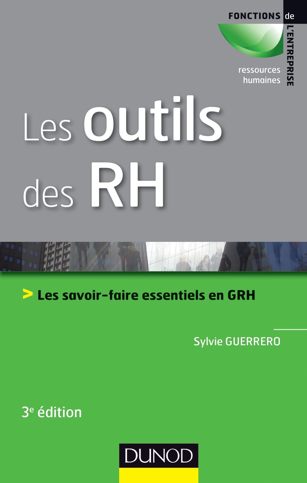 Les outils des RH - 3e éd.: Les savoir-faire essentiels en GRH
