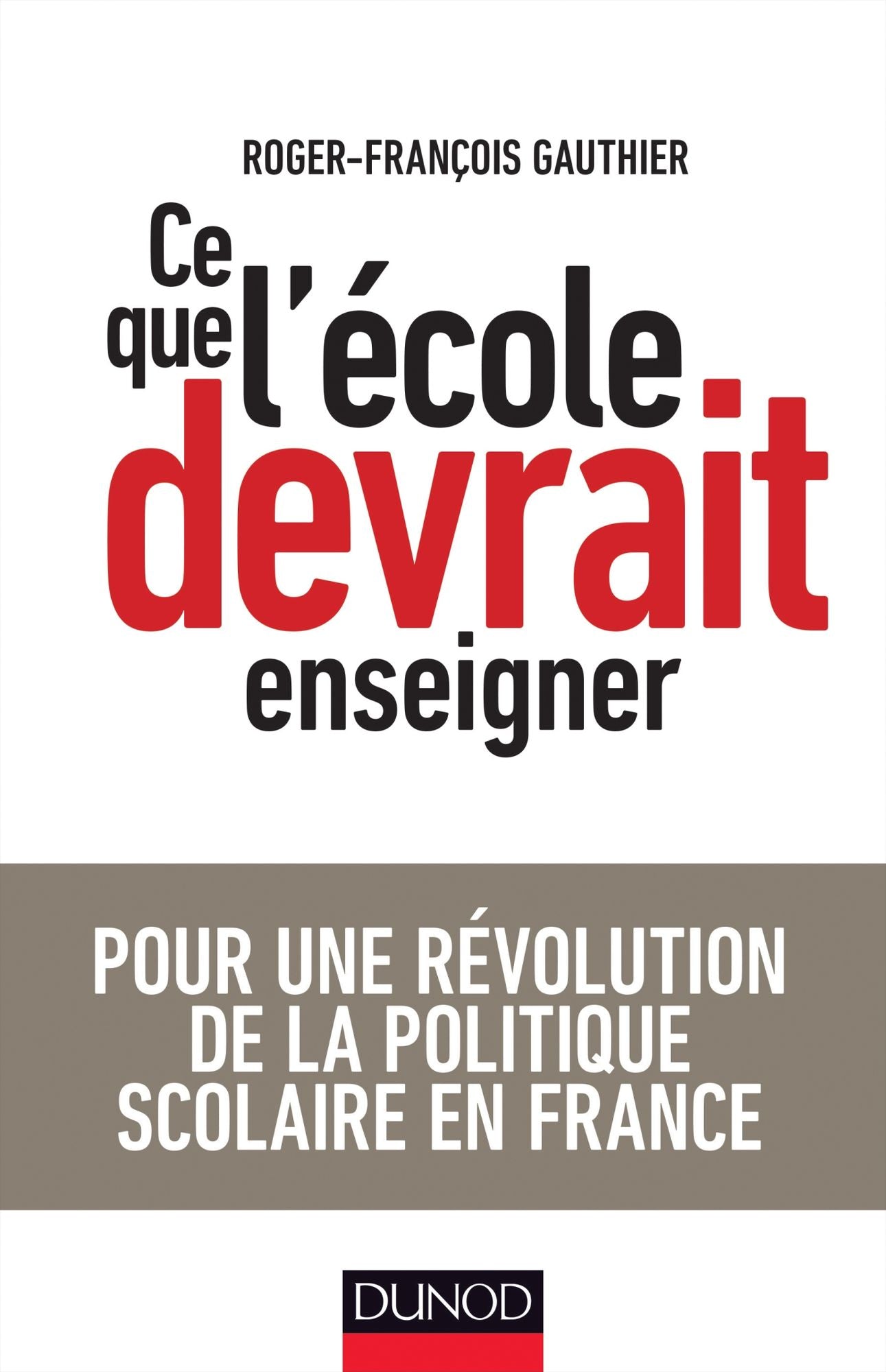 Ce que l'école devrait enseigner: Pour une révolution de la politique scolaire en France