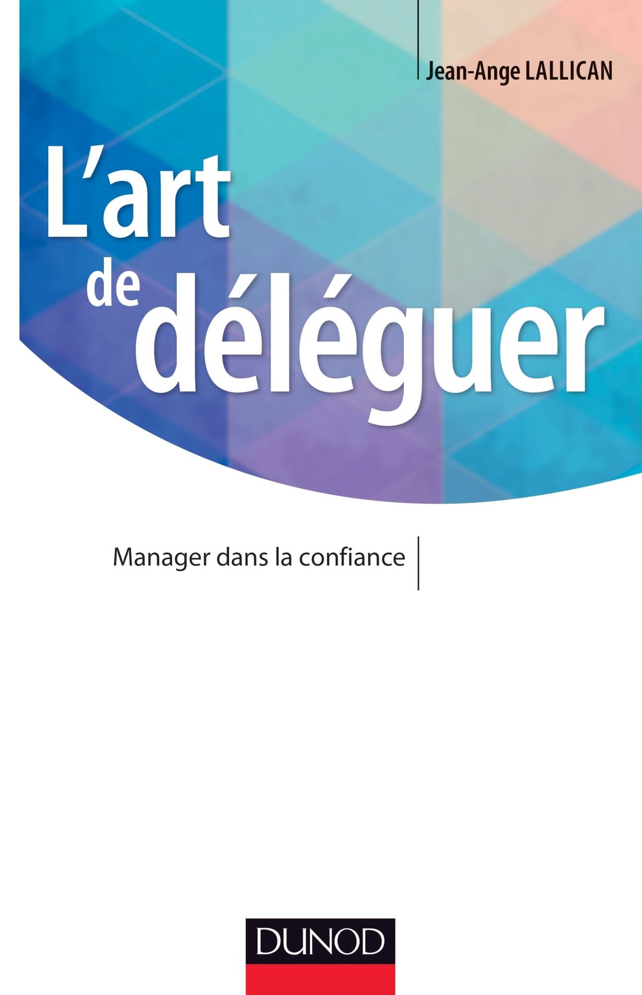 L'art de déléguer: Manager dans la confiance