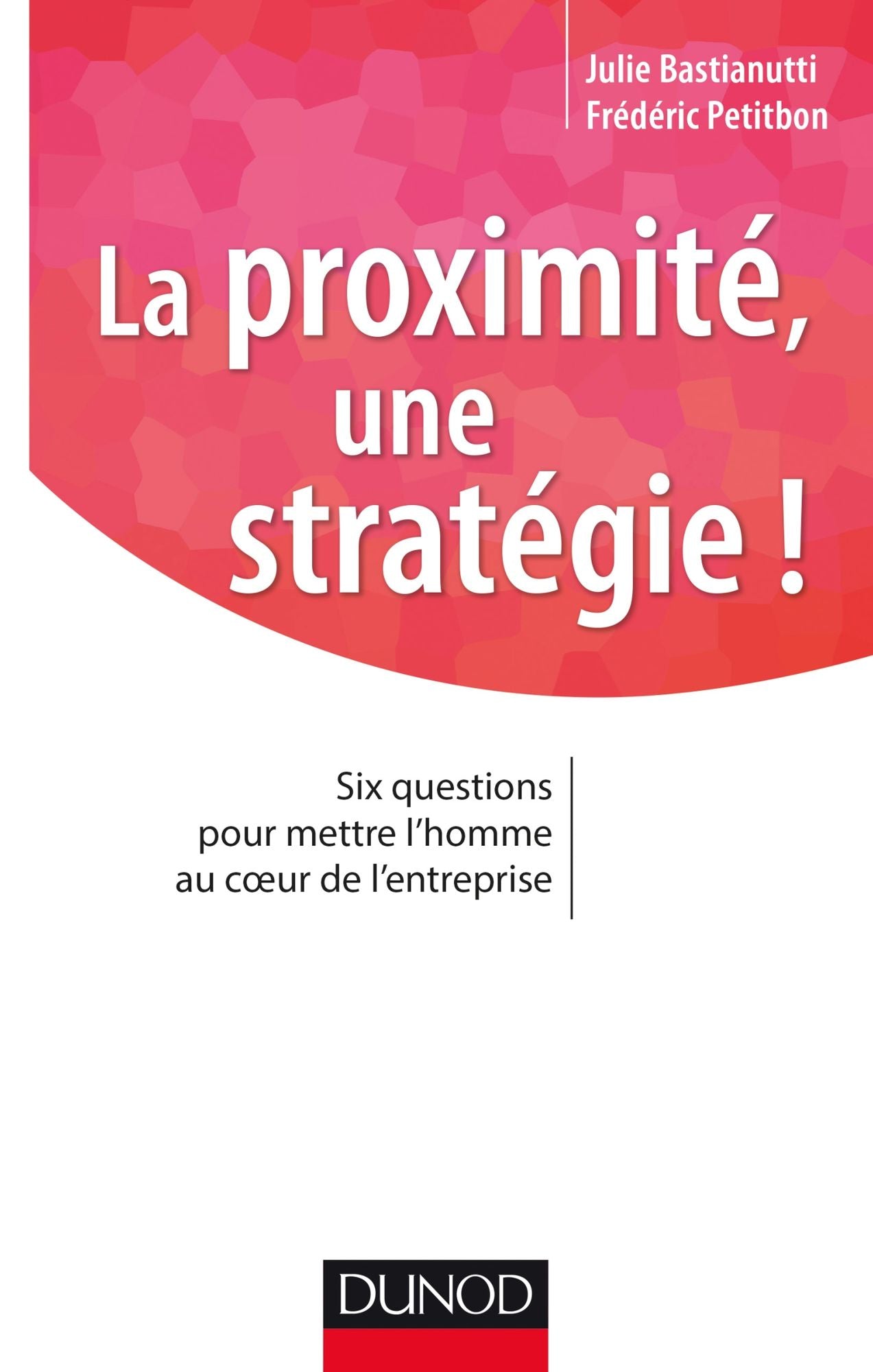 La proximité, une stratégie !: Six questions pour mettre l'homme au coeur de l'entreprise