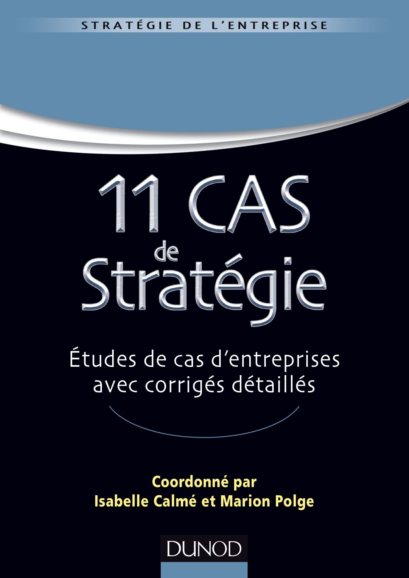 11 Cas de Stratégie: Etudes de cas d'entreprises avec corrigés détaillés