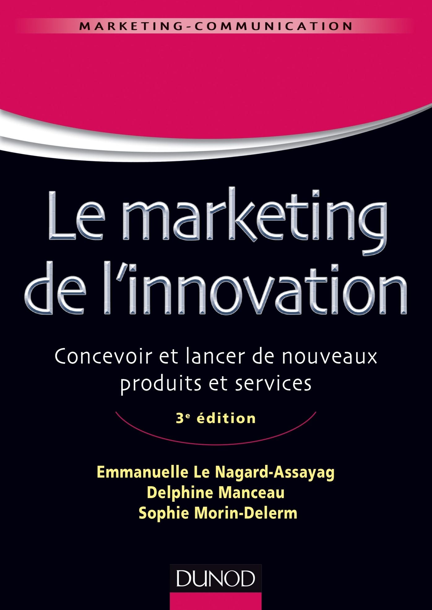 Le marketing de l'innovation - 3e édition: Concevoir et lancer de nouveaux produits et services