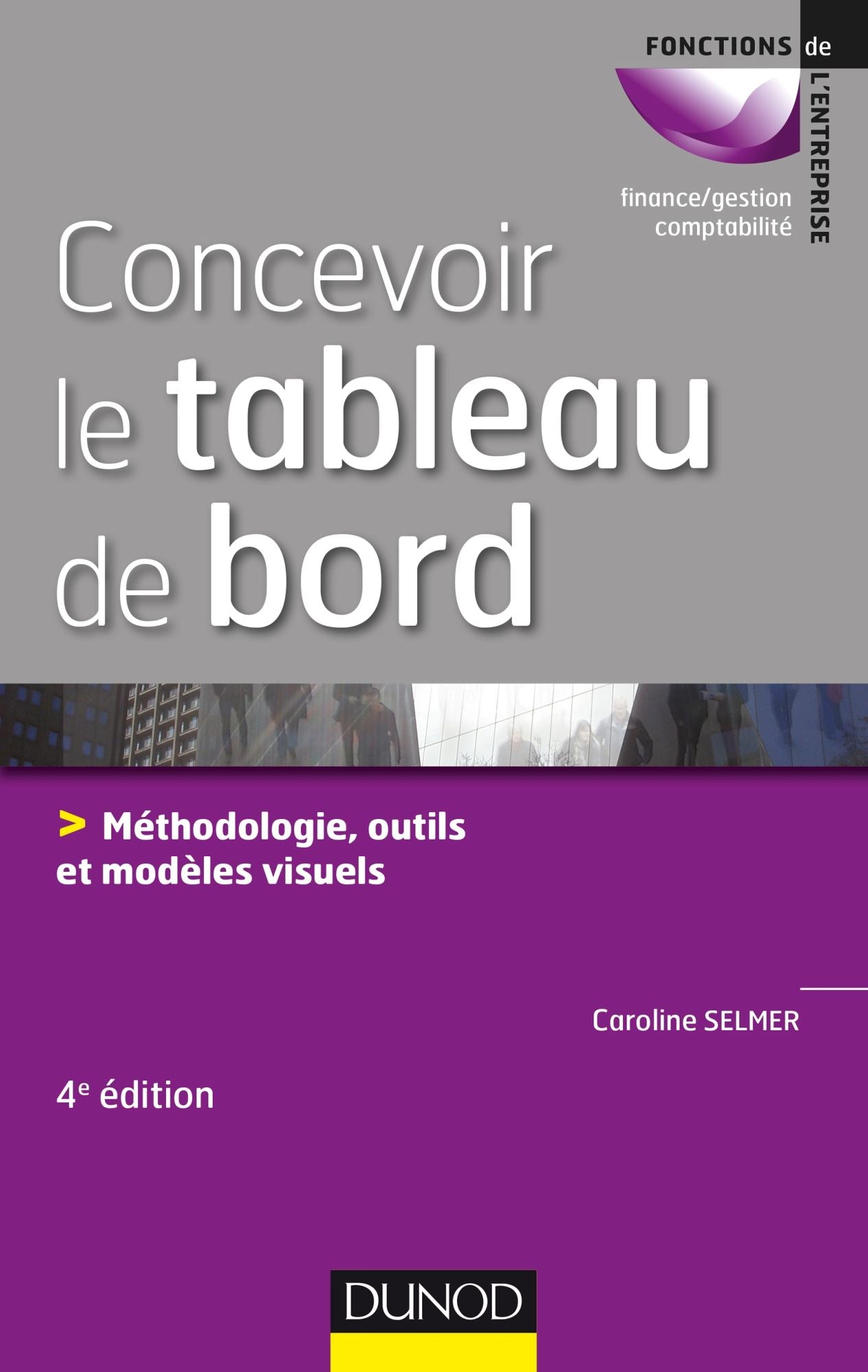 Concevoir le tableau de bord - 4e éd.: Méthodologie, outils et modèles visuels