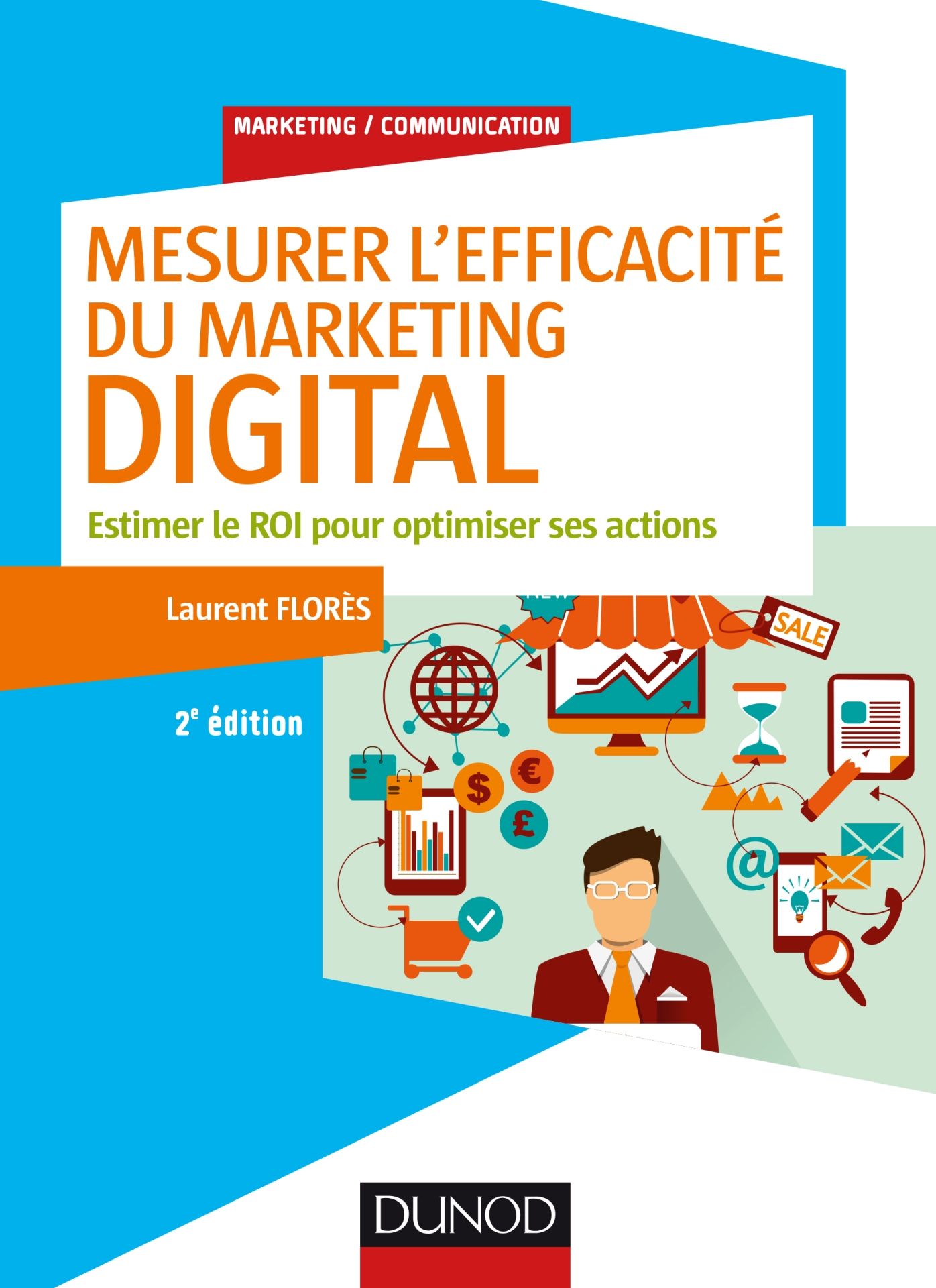 Mesurer l'efficacité du marketing digital - 2e éd.: Estimer le ROI pour optimiser ses actions