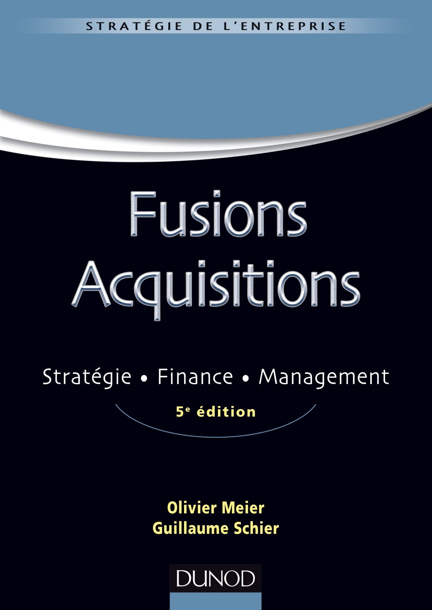 Fusions Acquisitions - 5e éd.: Stratégie, finance, management