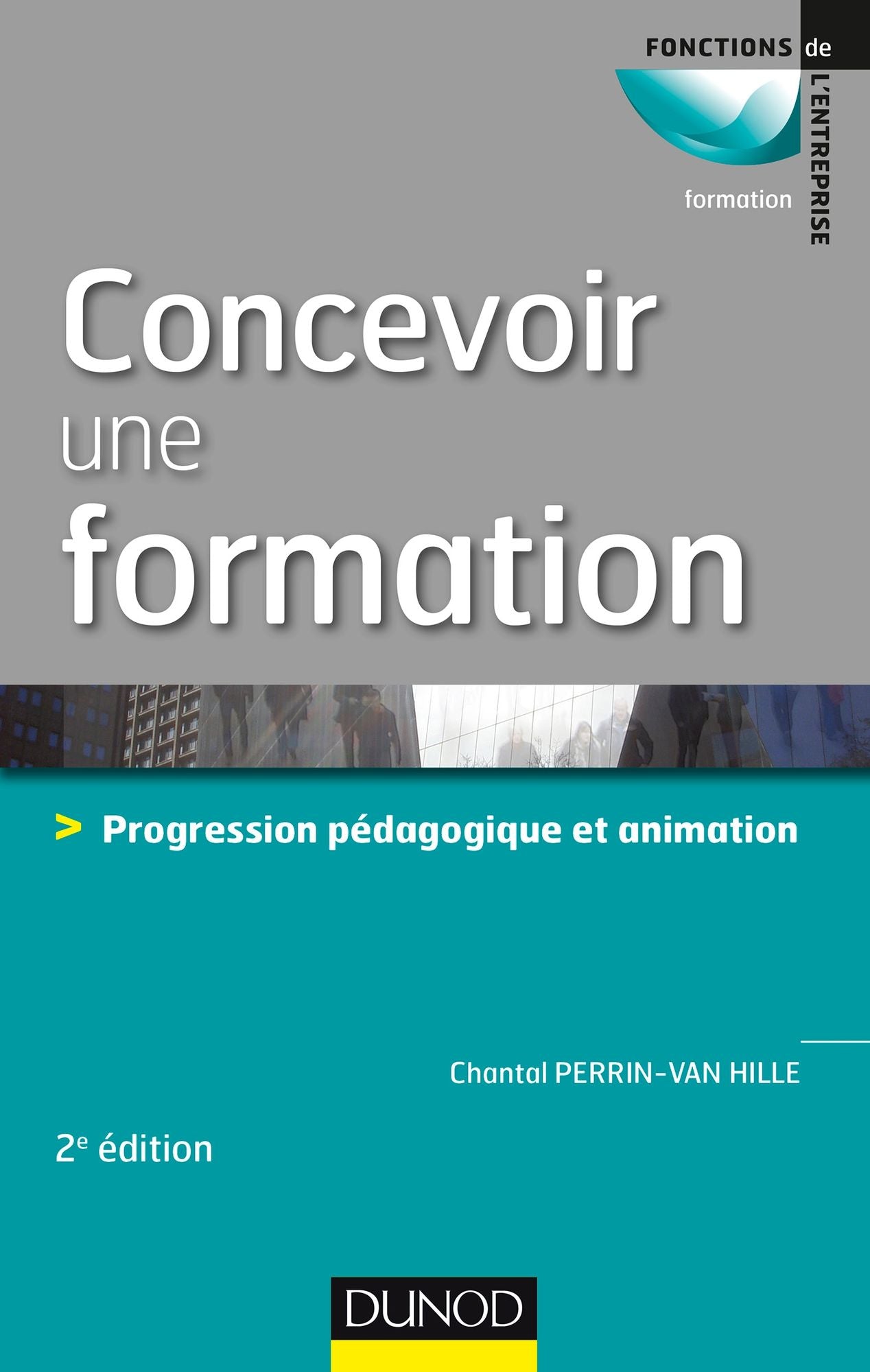 Concevoir une formation - 2e éd.: Progression pédagogique et animation