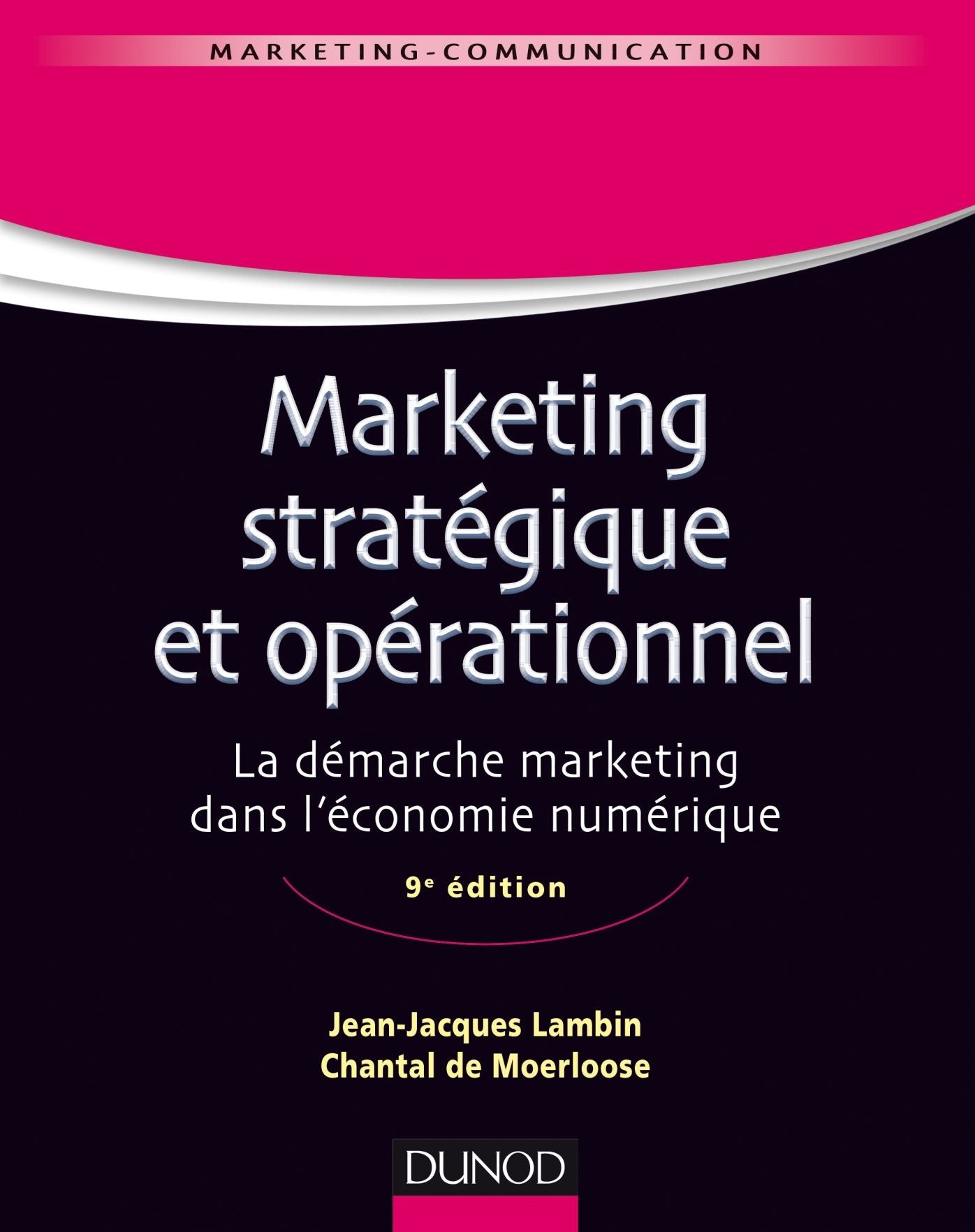 Marketing stratégique et opérationnel - 9e éd.: La démarche marketing dans l'économie numérique