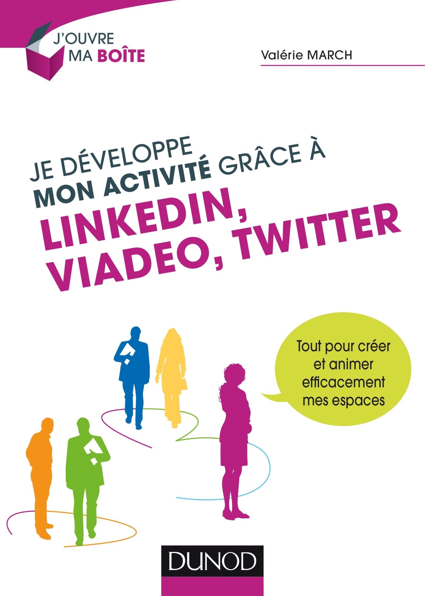 Je développe mon activité grâce à LinkedIn, Viadeo et Twitter: Tout pour créer et animer efficacement mes espaces
