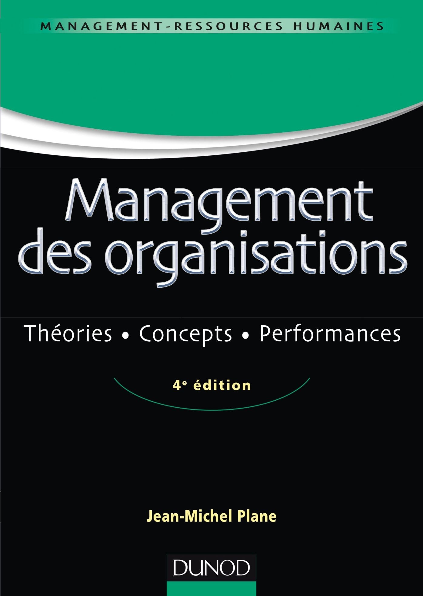 Management des organisations - 4e ed.: Théories, concepts, performances