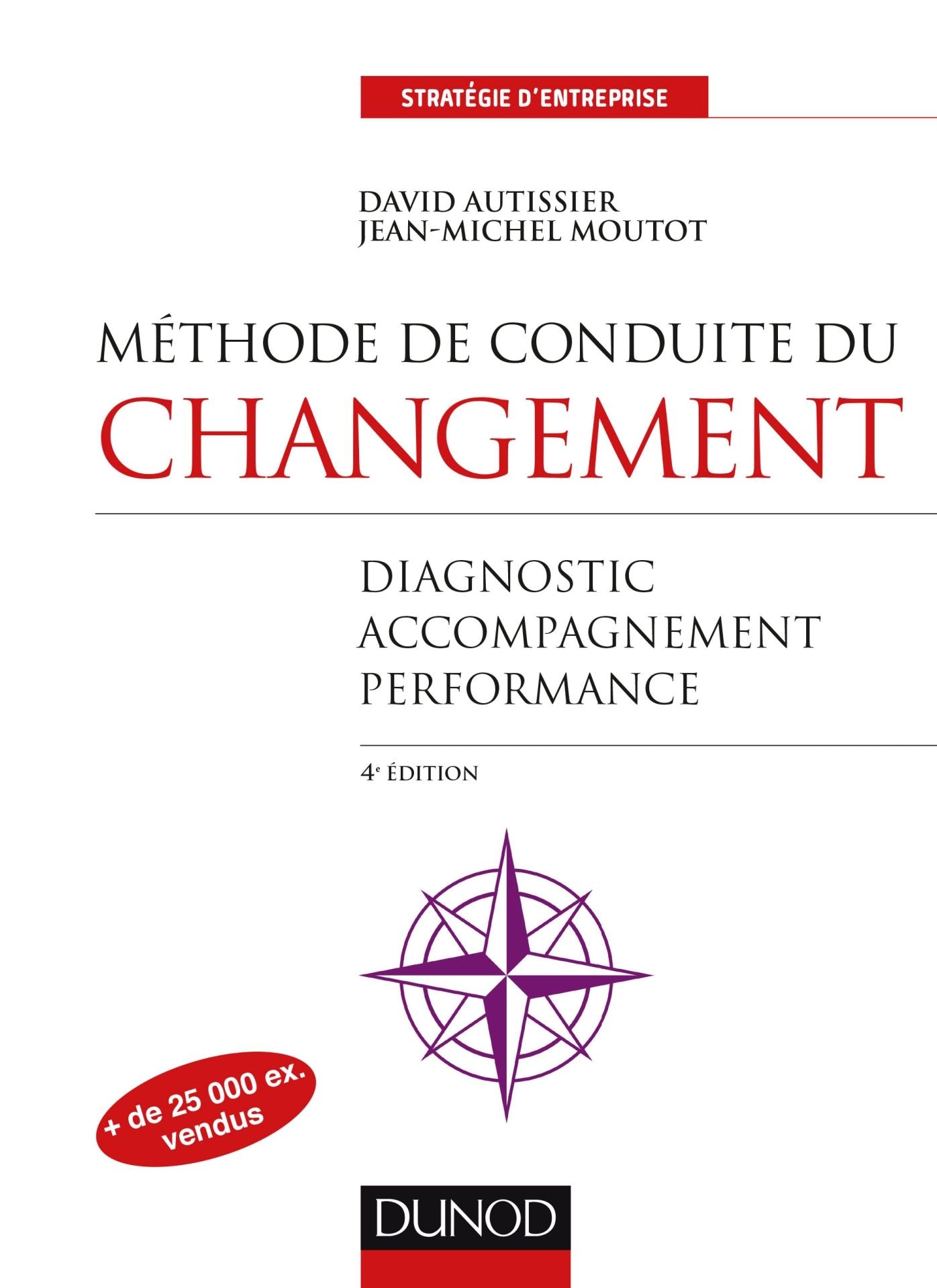 Méthode de conduite du changement - 4e éd.: Diagnostic, Accompagnement, Performance