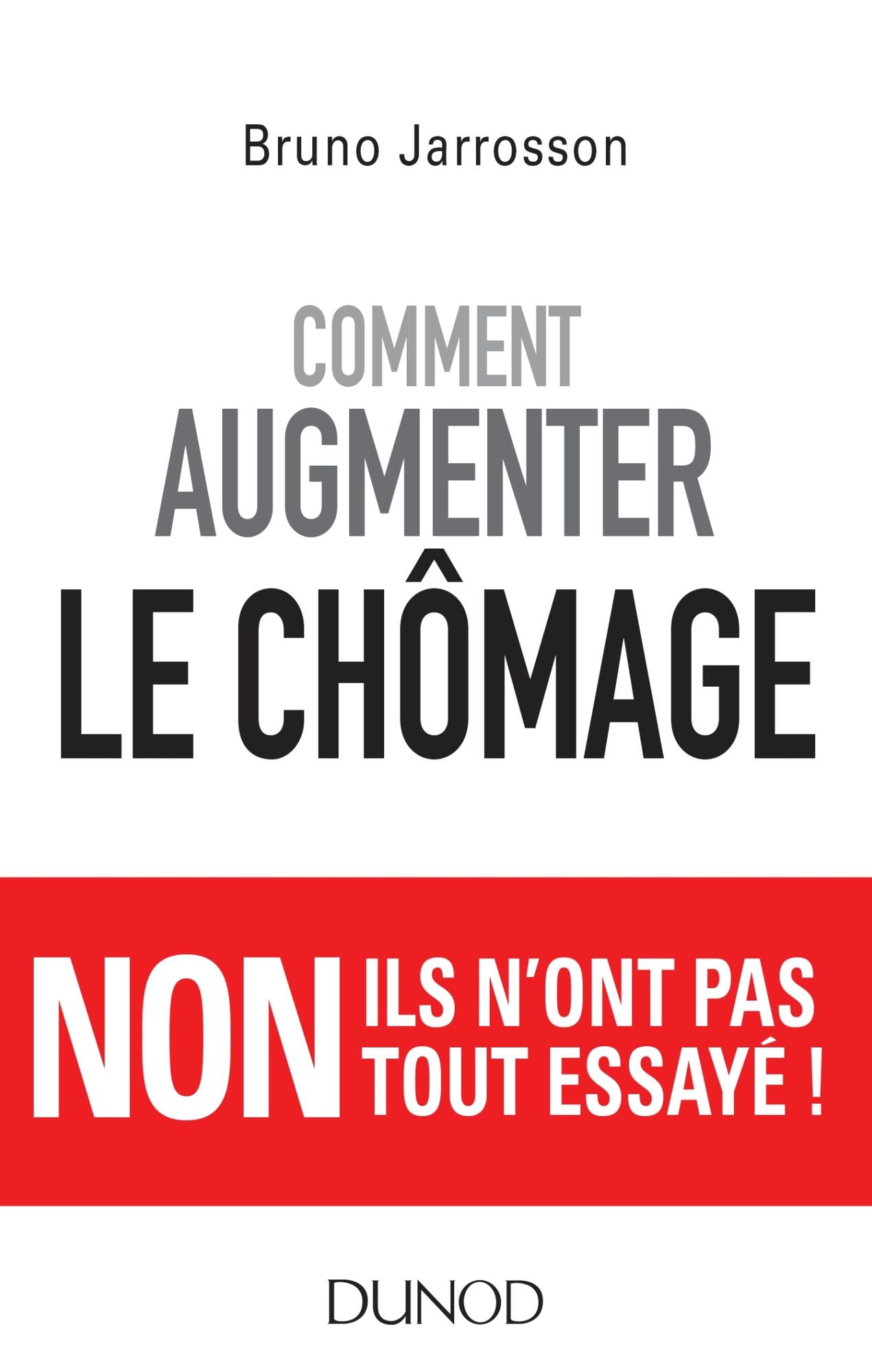 Comment augmenter le chômage: Non ils n'ont pas tout essayé !