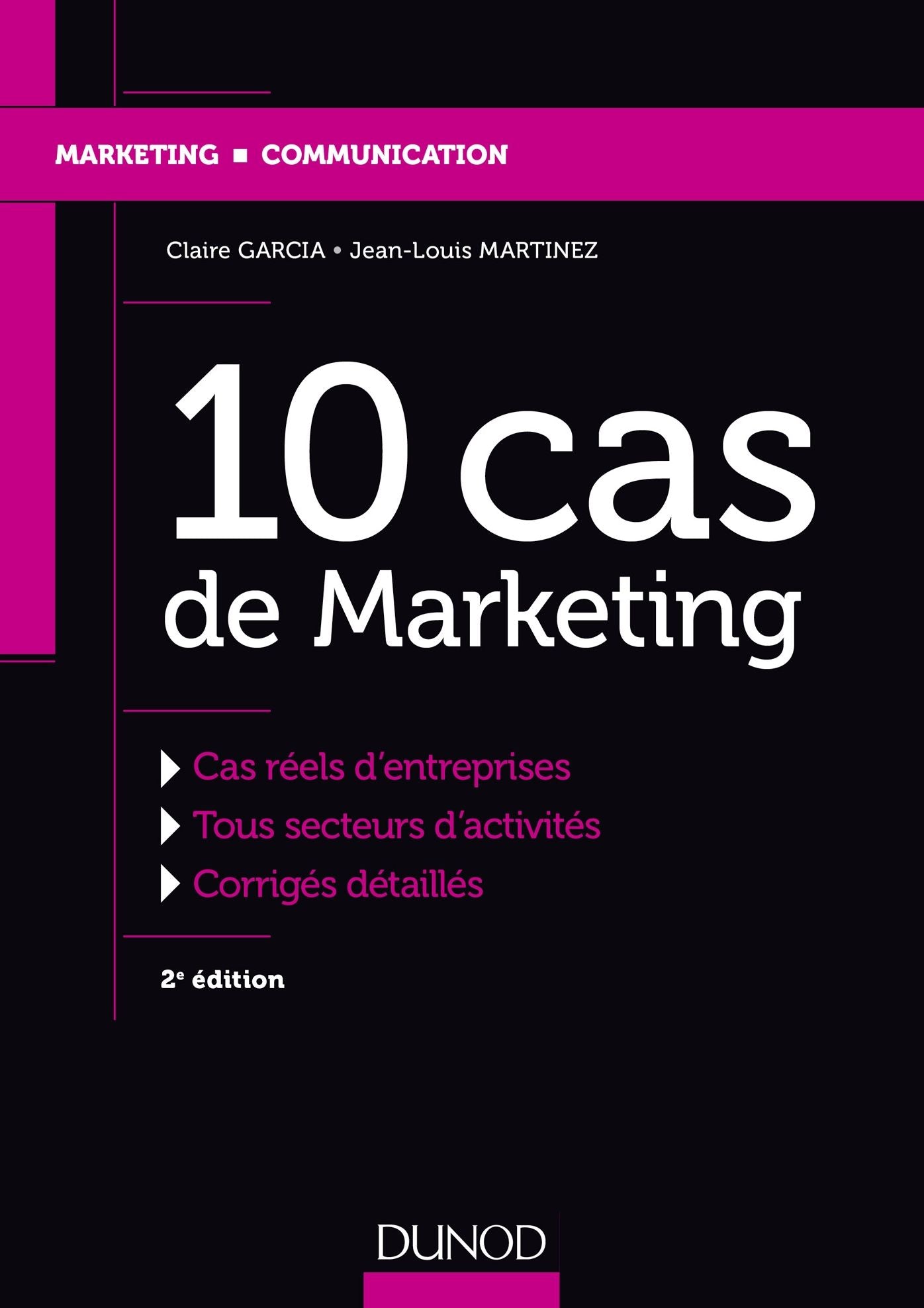 10 cas de Marketing - 2e éd.: Cas réels d'entreprises, Tous secteurs d'activités, Corrigés détaillés