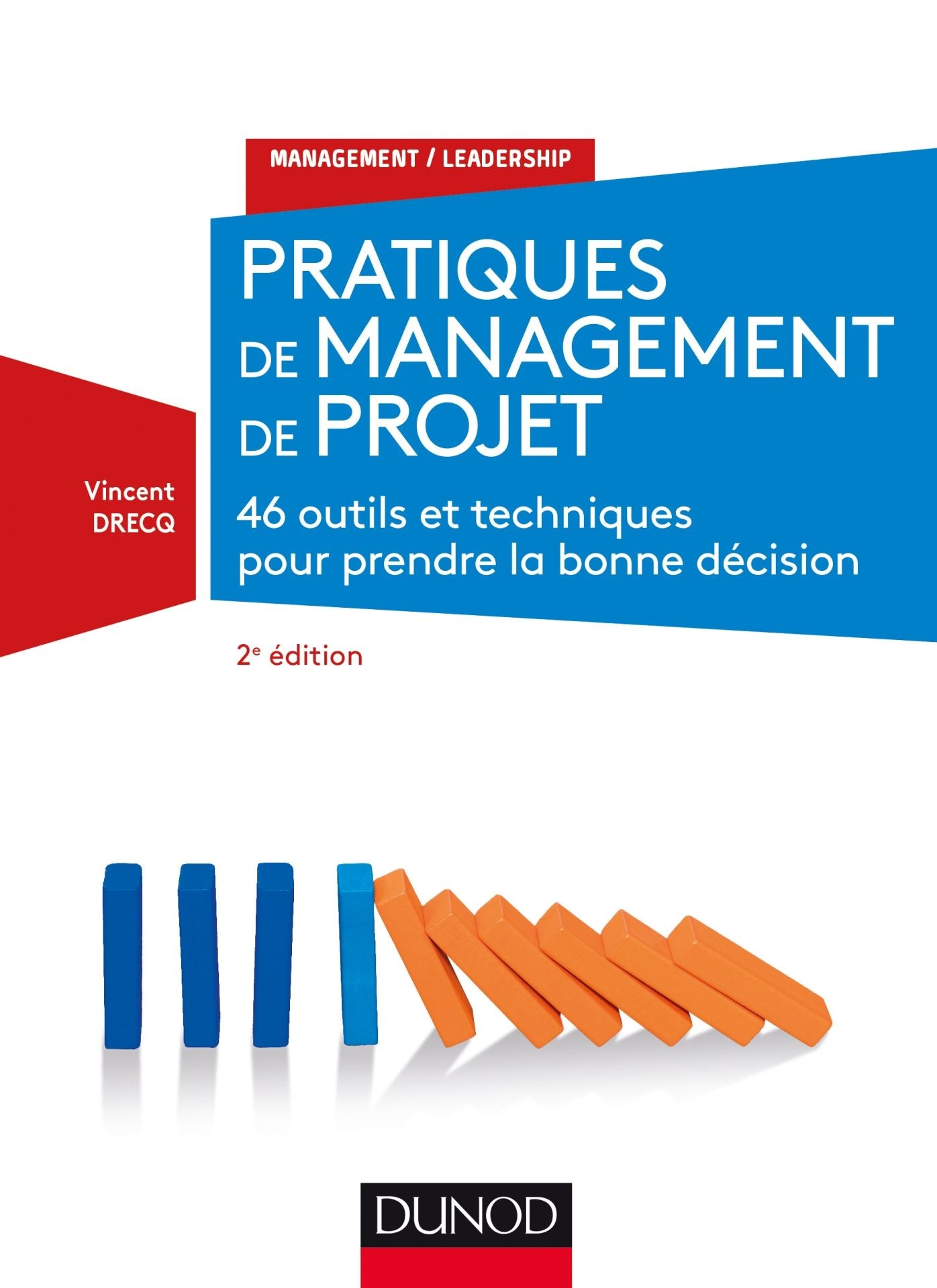 Pratiques de management de projet - 2e éd.: 46 outils et techniques pour prendre la bonne décision