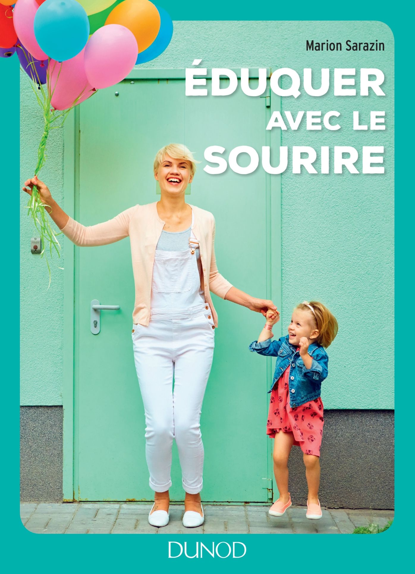 Eduquer avec le sourire: Comment passer des conflits à l'harmonie et retrouver le bonheur d'être parent