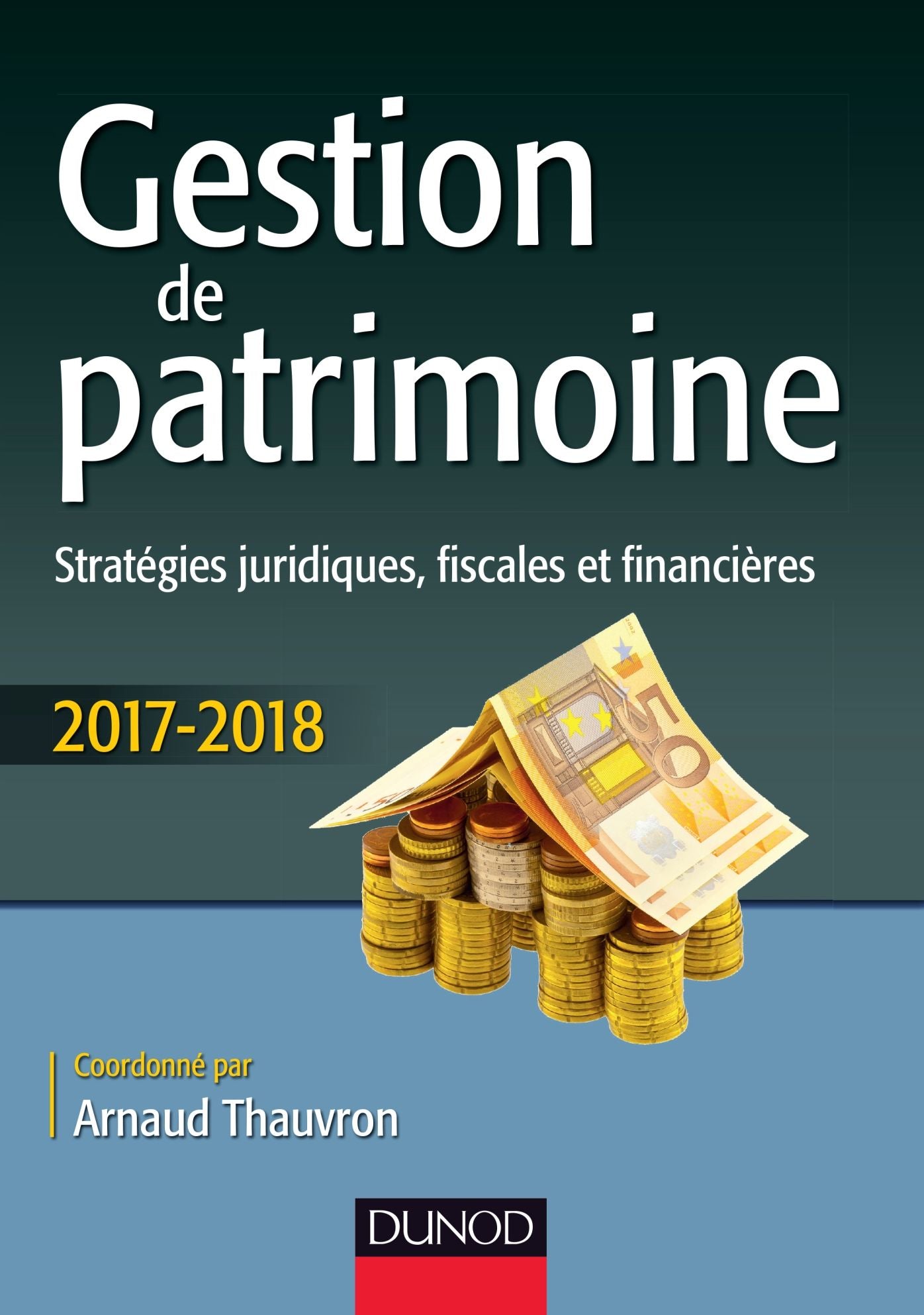 Gestion de patrimoine - 2017-2018 - 8e éd.: Stratégies juridiques, fiscales et financières