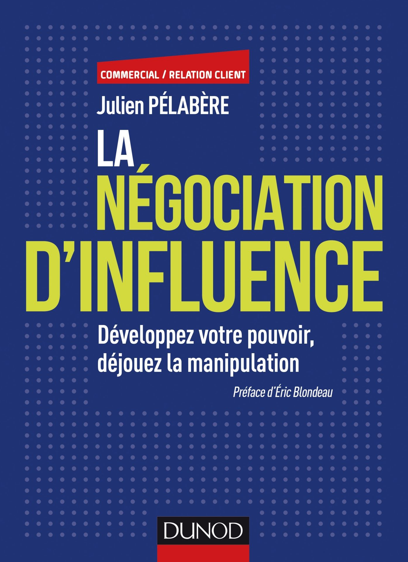 La négociation d'influence: Développez votre pouvoir, déjouez la manipulation