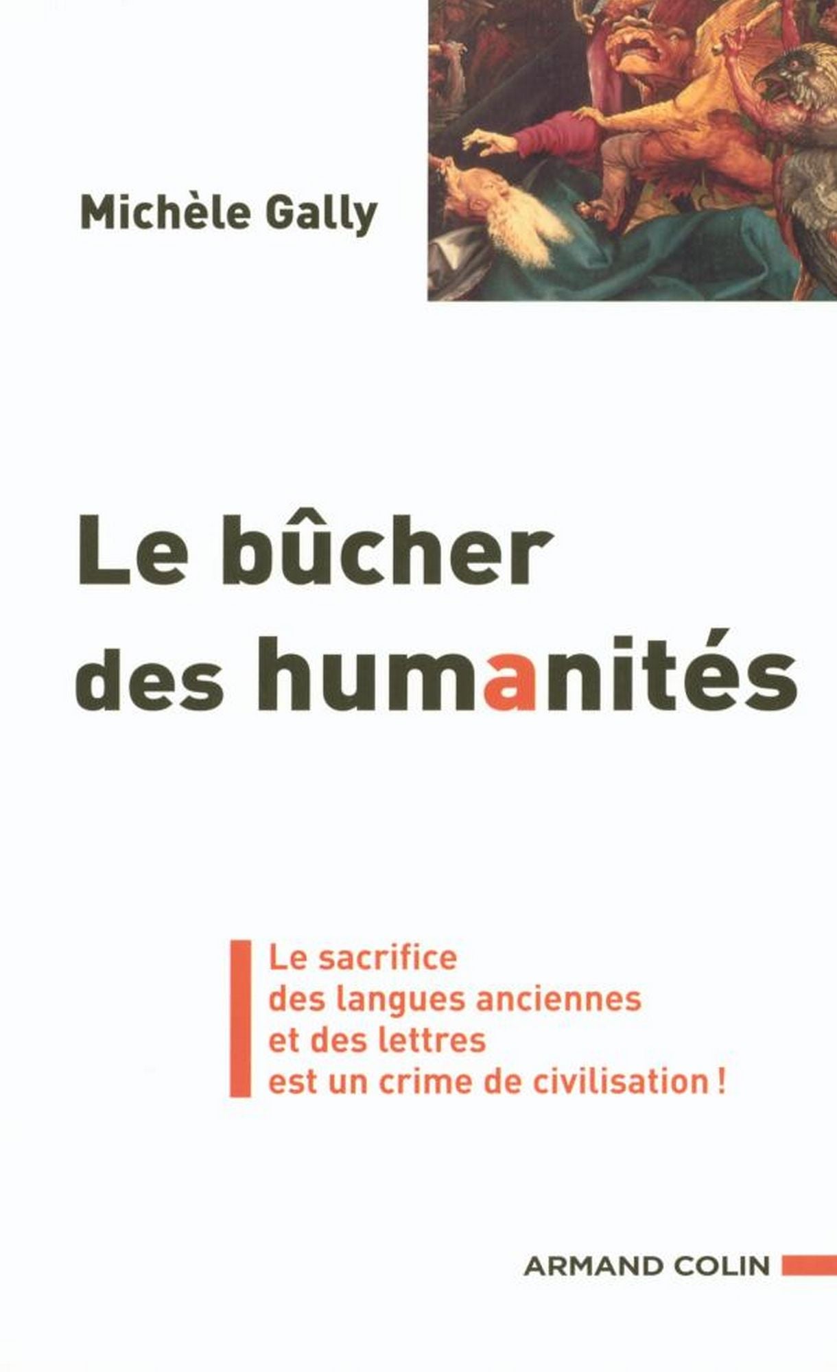 Le bûcher des humanités: Le sacrifice des langues anciennes et des lettres est un crime de civilisation !