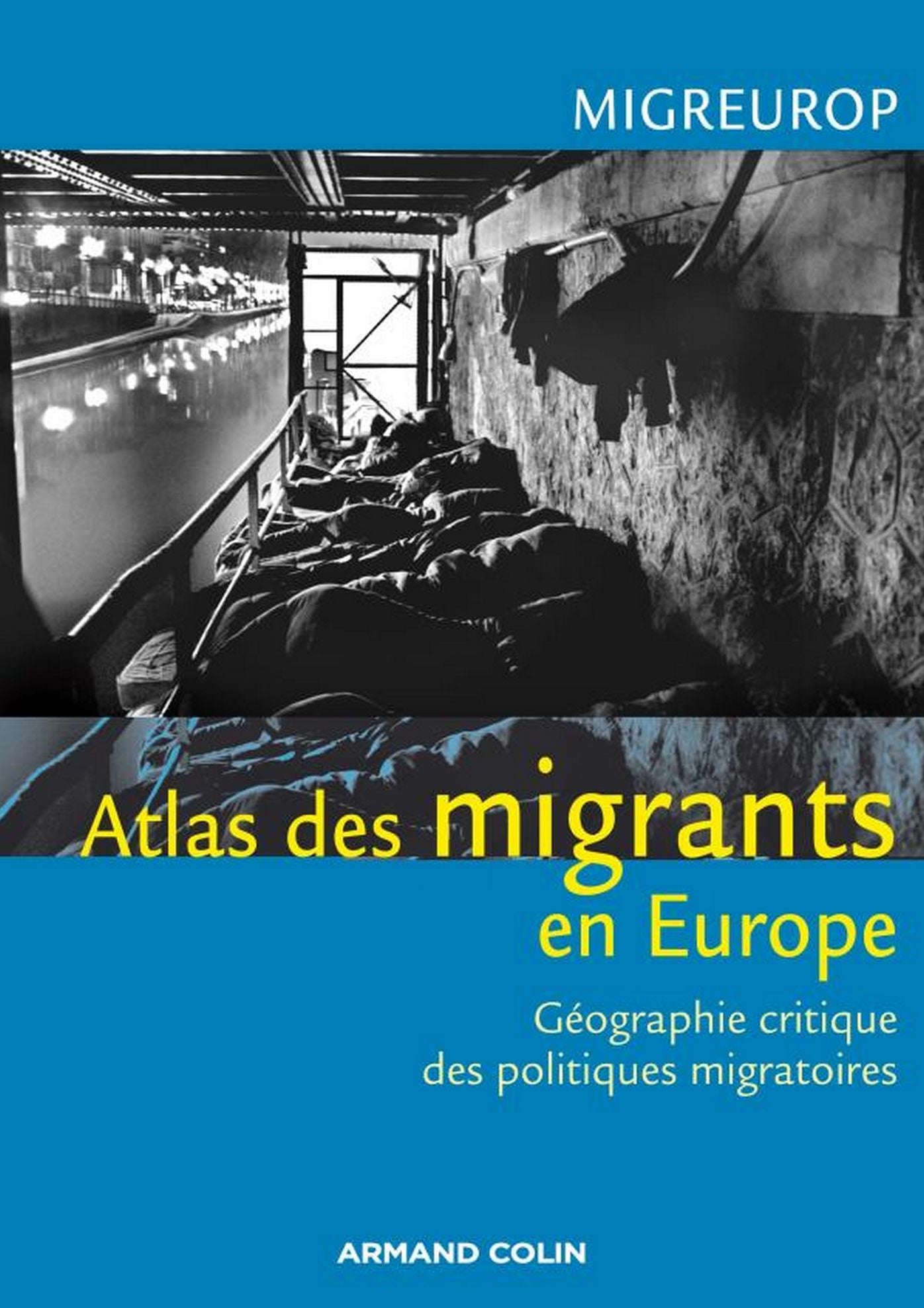 Atlas des migrants en Europe: Géographie critique des politiques migratoires européennes