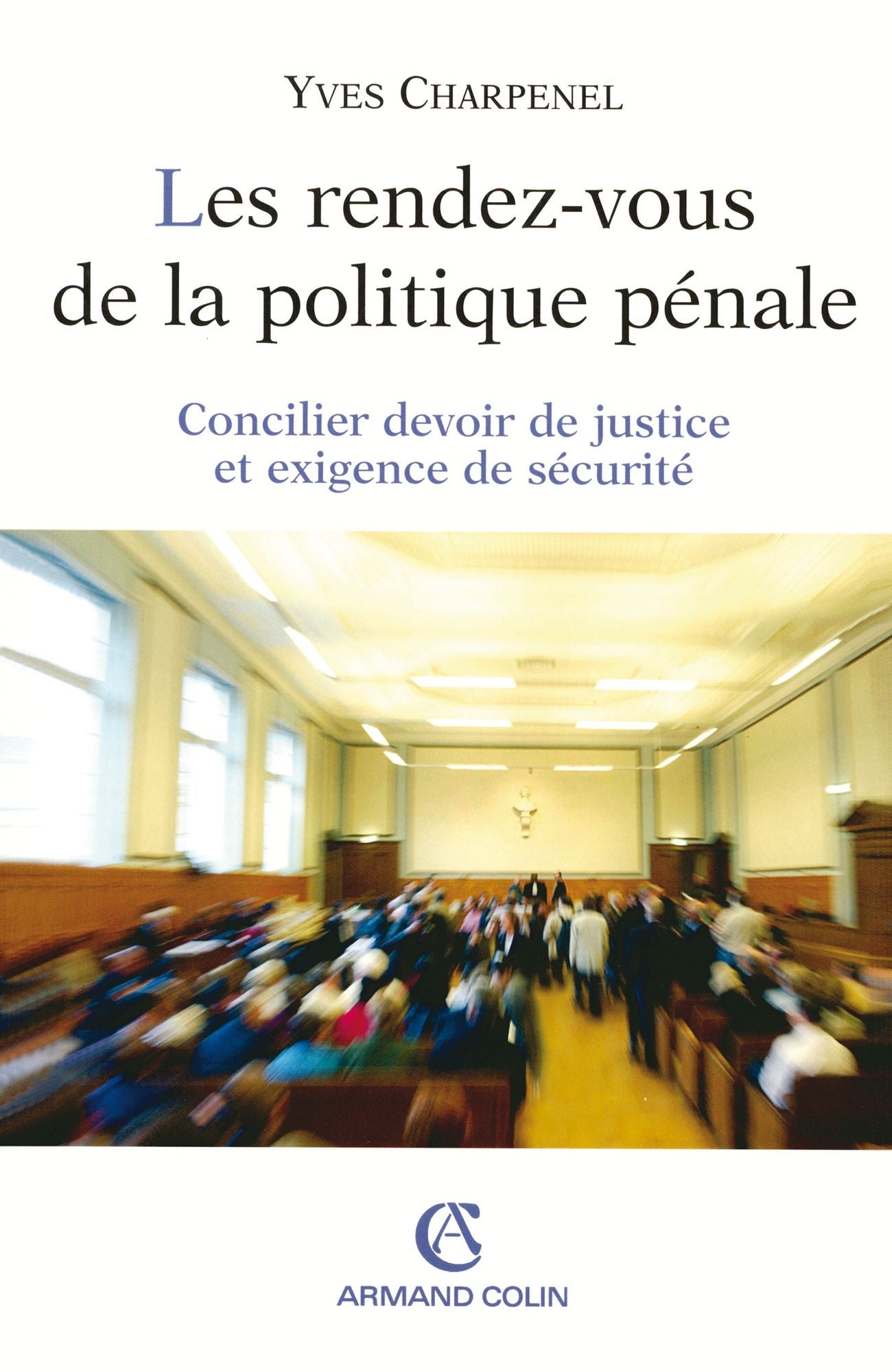 Les rendez-vous de la politique pénale: Concilier devoir de justice et exigence de sécurité