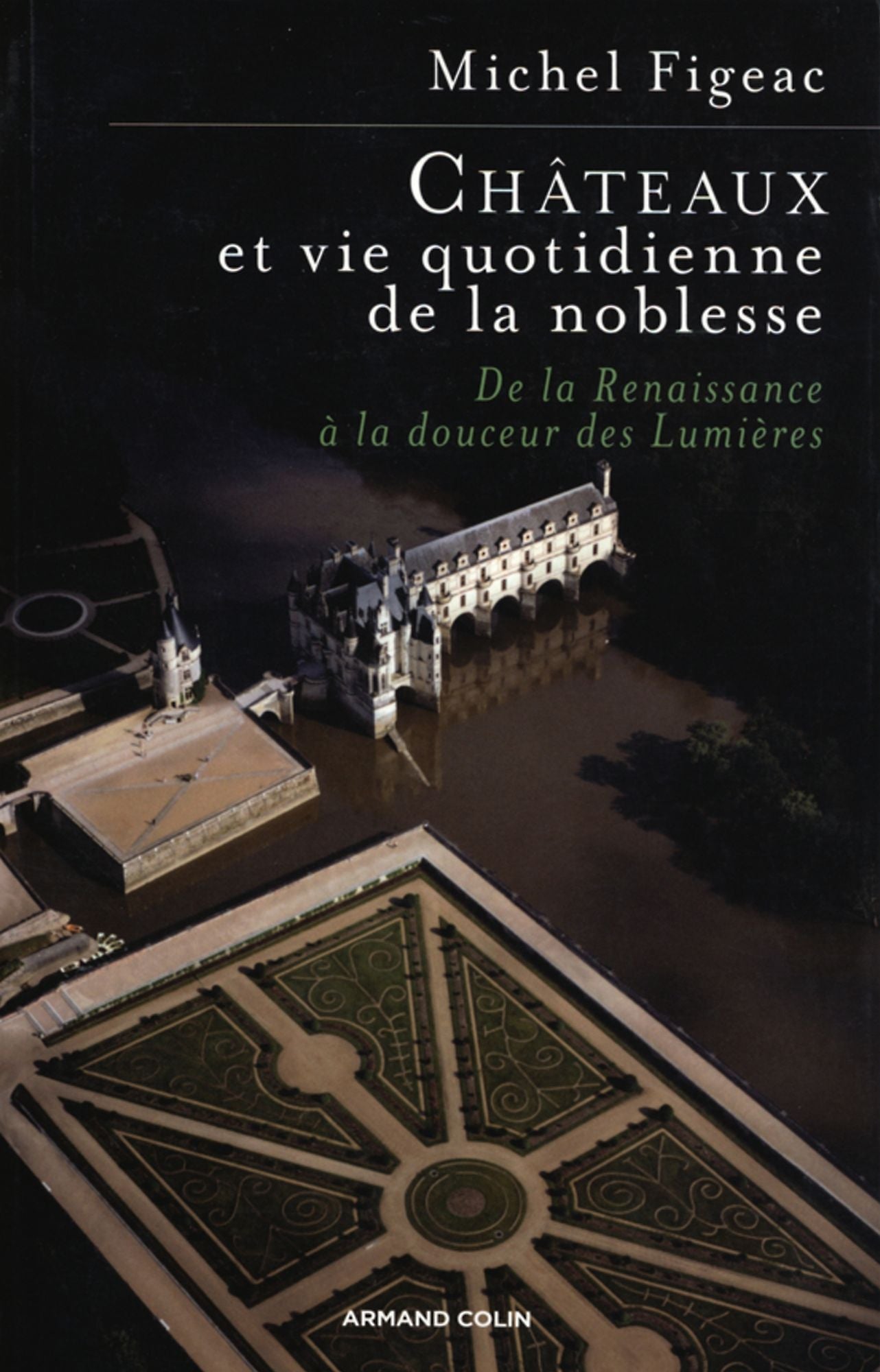 Châteaux et vie quotidienne de la noblesse: De la Renaissance à la douceur des Lumières