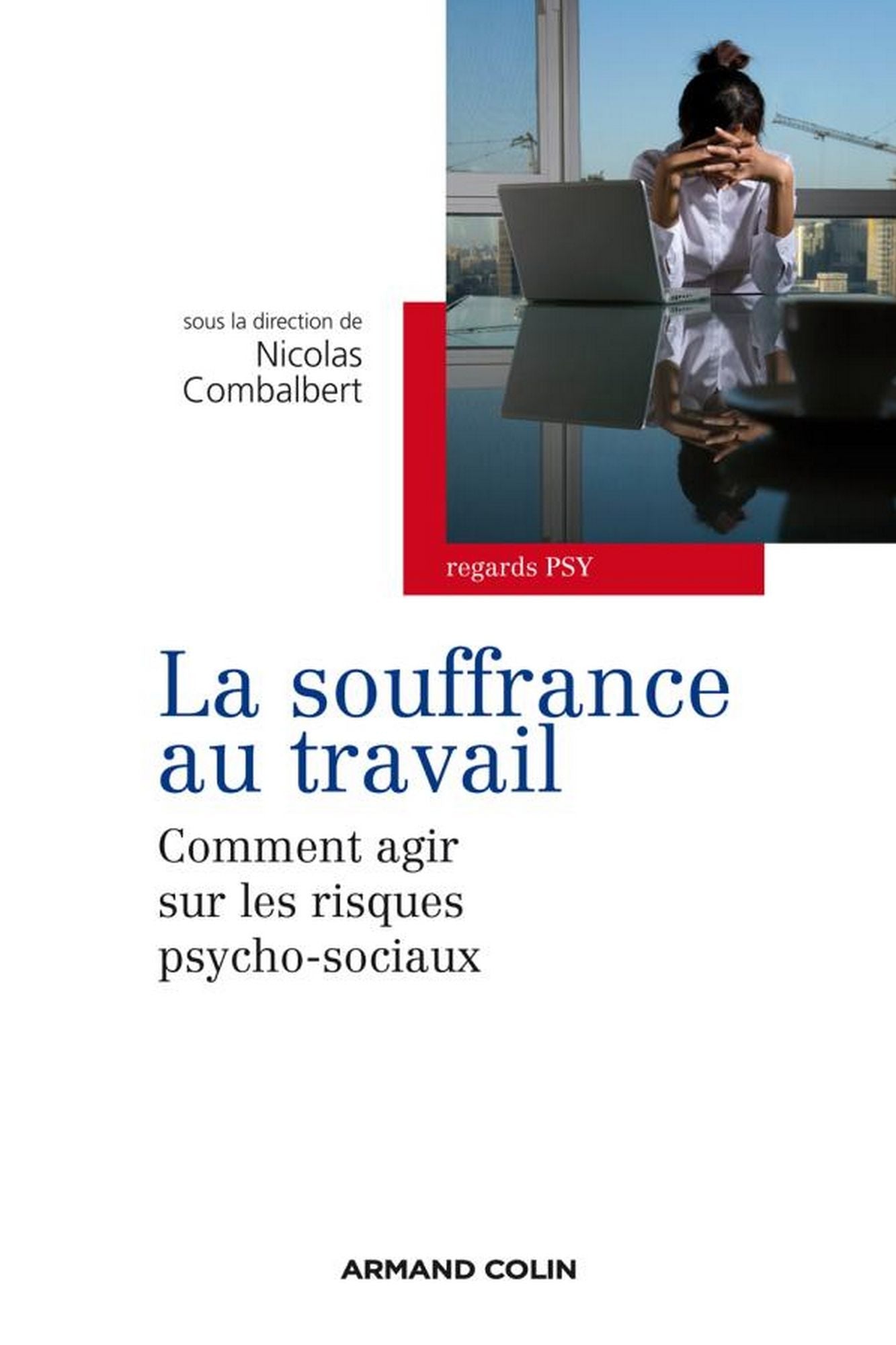 La souffrance au travail: Comment agir sur les risques psycho-sociaux ?
