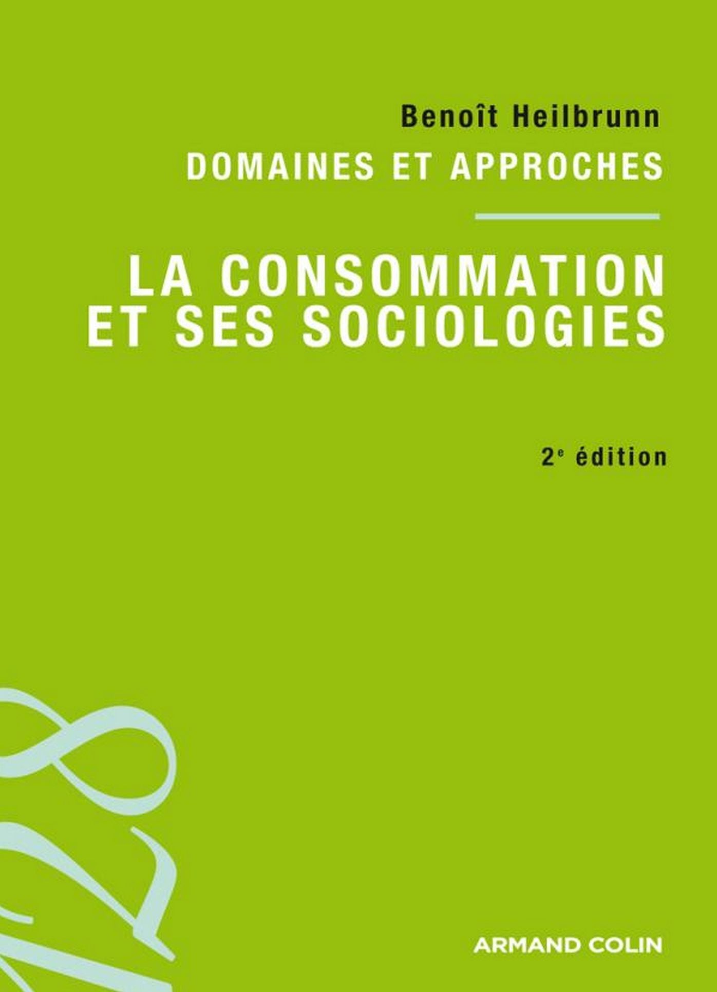 La consommation et ses sociologies: Domaines et approches