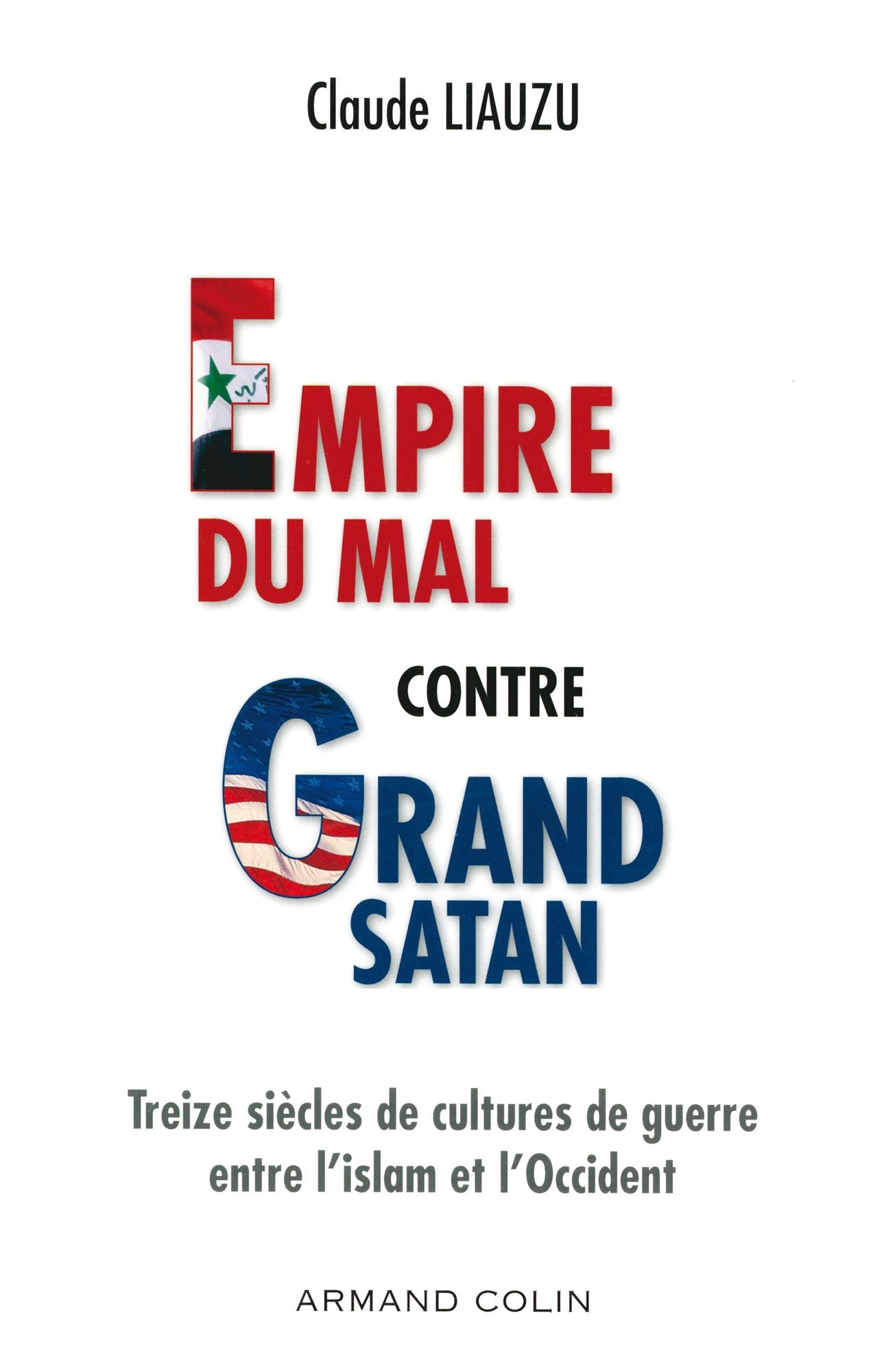 L'empire du mal contre grand satan: Treize siècles de cultures de guerre entre l'islam et l'Occident
