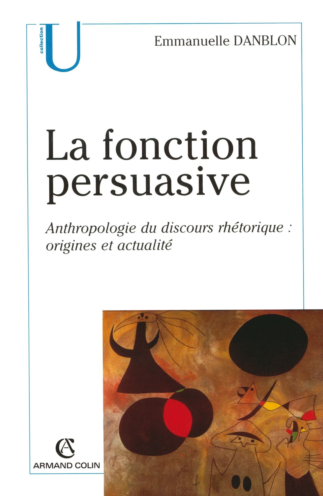 La fonction persuasive: Anthropologie du discours rhétorique : origines et actualité