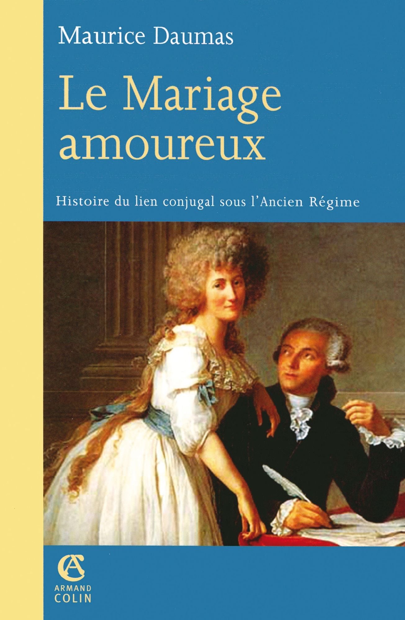 Le Mariage amoureux: Histoire du lien conjugal sous l'Ancien Régime