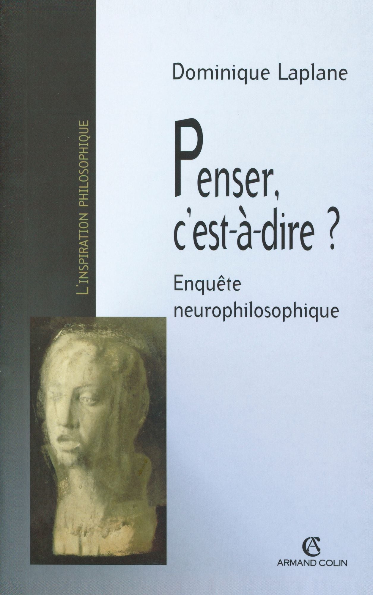 Penser, c'est-à-dire ?: Enquête neurophilosophique