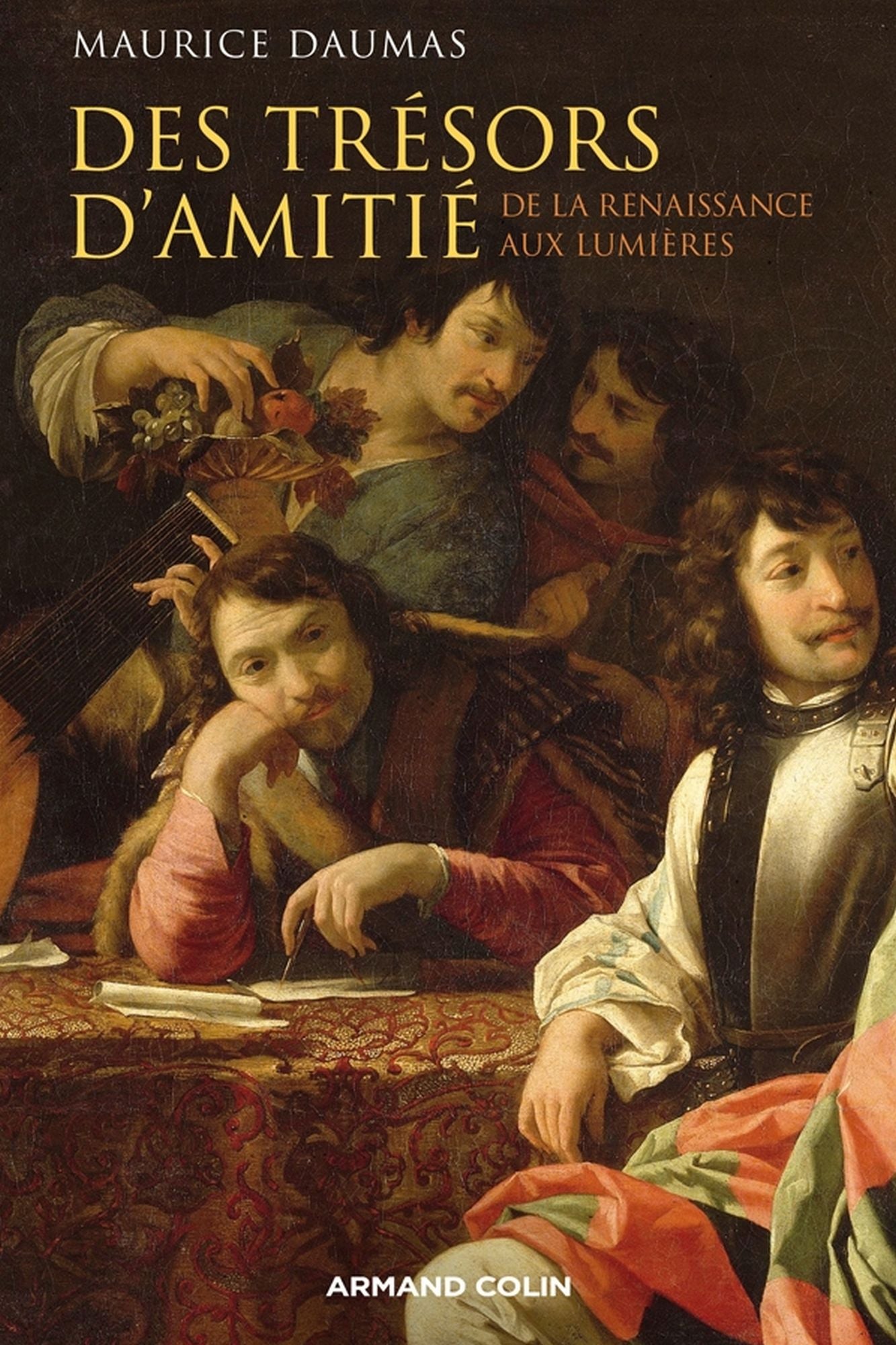 Des trésors d'amitié: Le lien amical à l'époque moderne