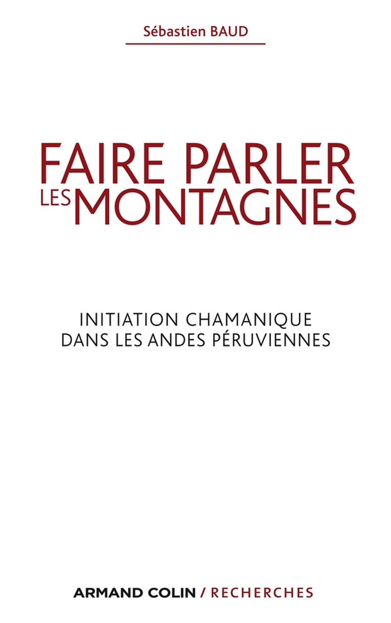 Faire parler les montagnes: Initiation chamanique dans les Andes péruviennes