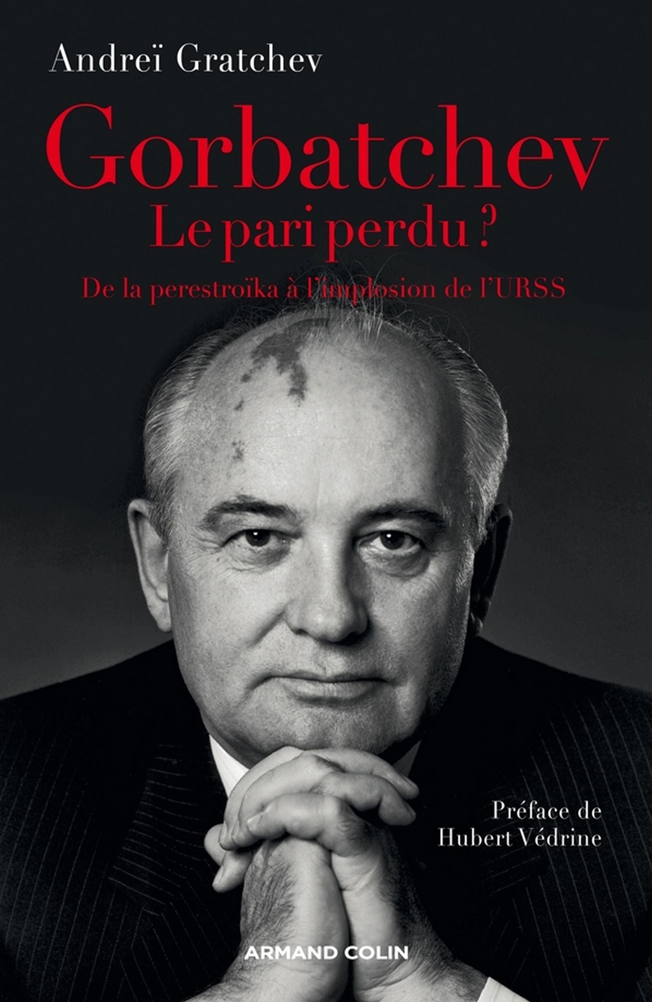 Gorbatchev, le pari perdu ?: De la perestroïka à la fin de la guerre froide