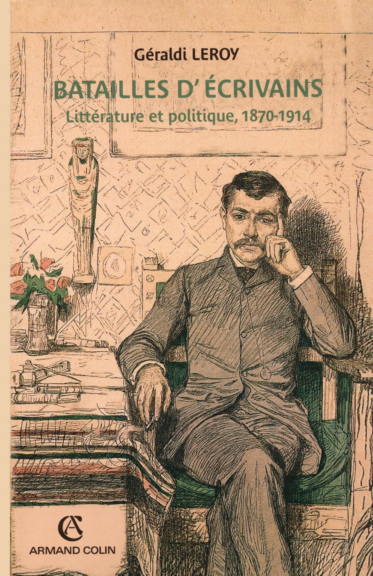 Batailles d'écrivains: Littérature et politique, 1870-1914