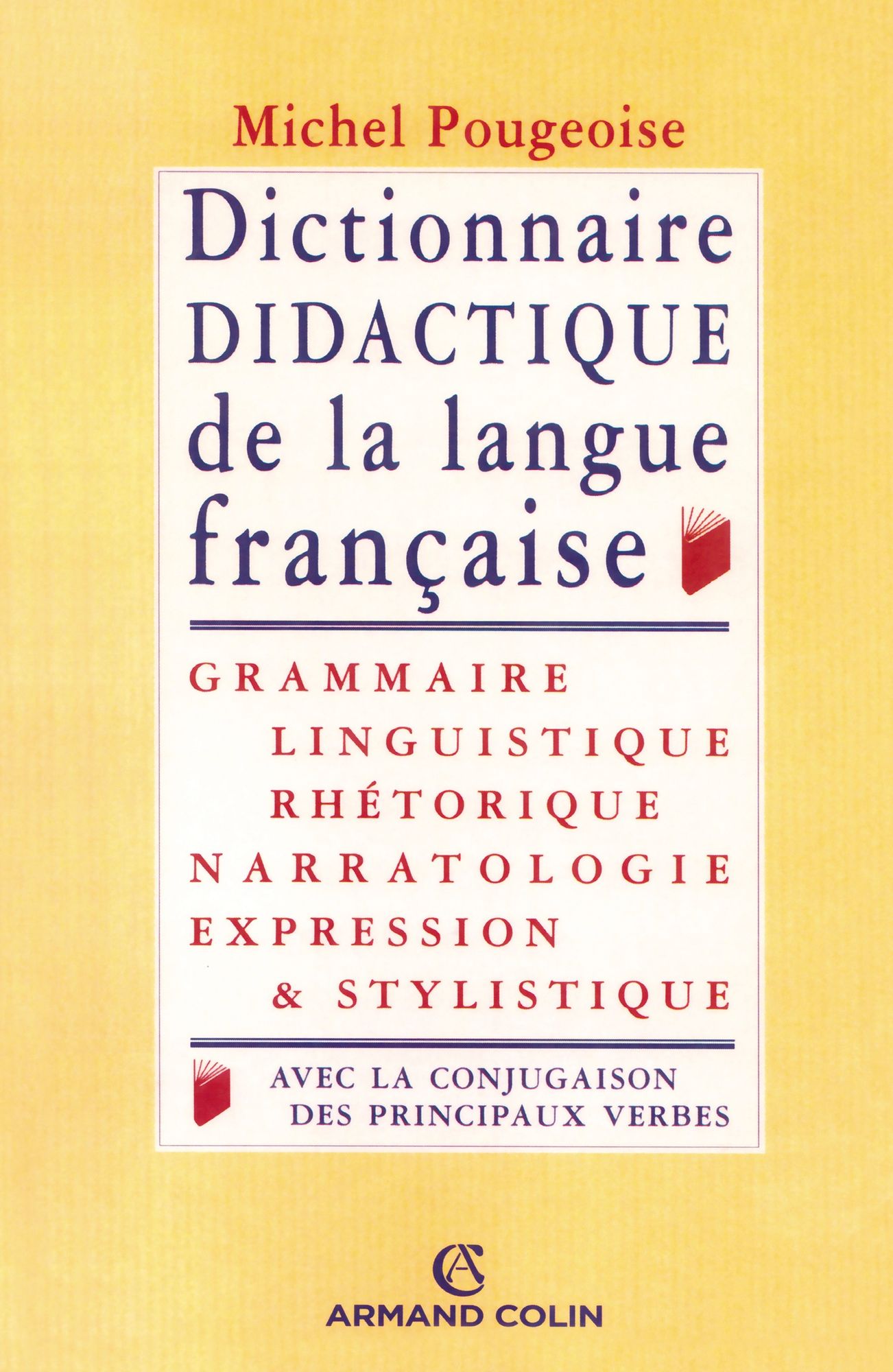 Dictionnaire didactique de la langue française: Grammaire, linguistique, rhétorique, narratologie, expression et stylistique, avec la conjugaison de