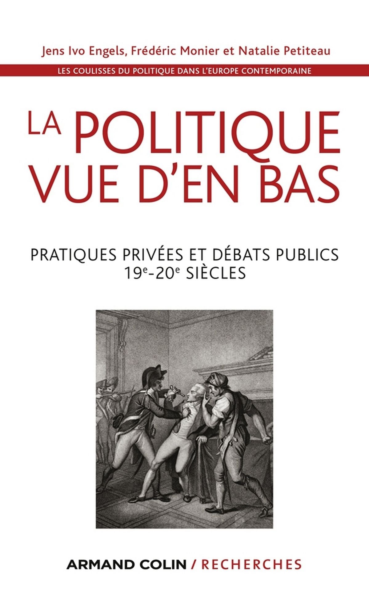 La politique vue d'en bas: Pratiques privées et débats publics - 19e-20e siècles
