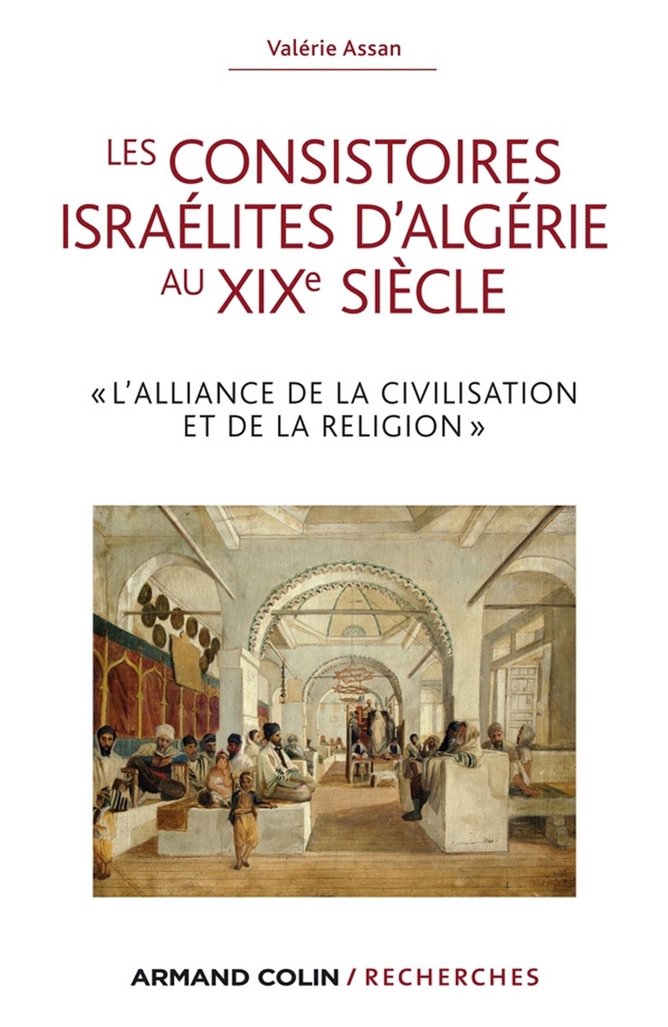 Les consistoires israélites d'Algérie au XIXe siècle: "L'alliance de la civilisation et de la religion"