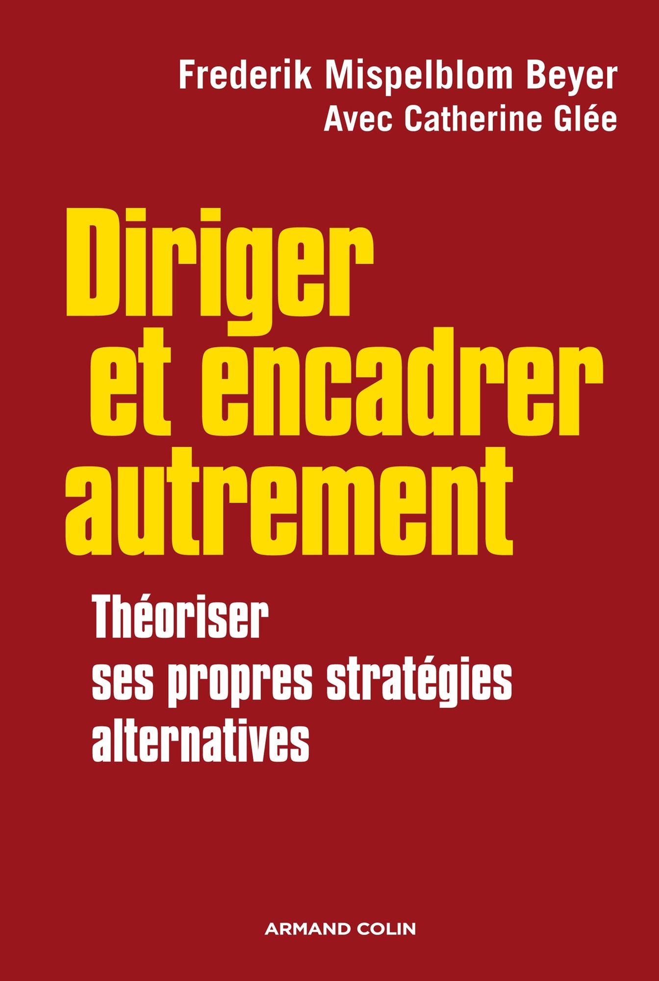 Diriger et encadrer autrement: Théoriser ses propres stratégies alternatives